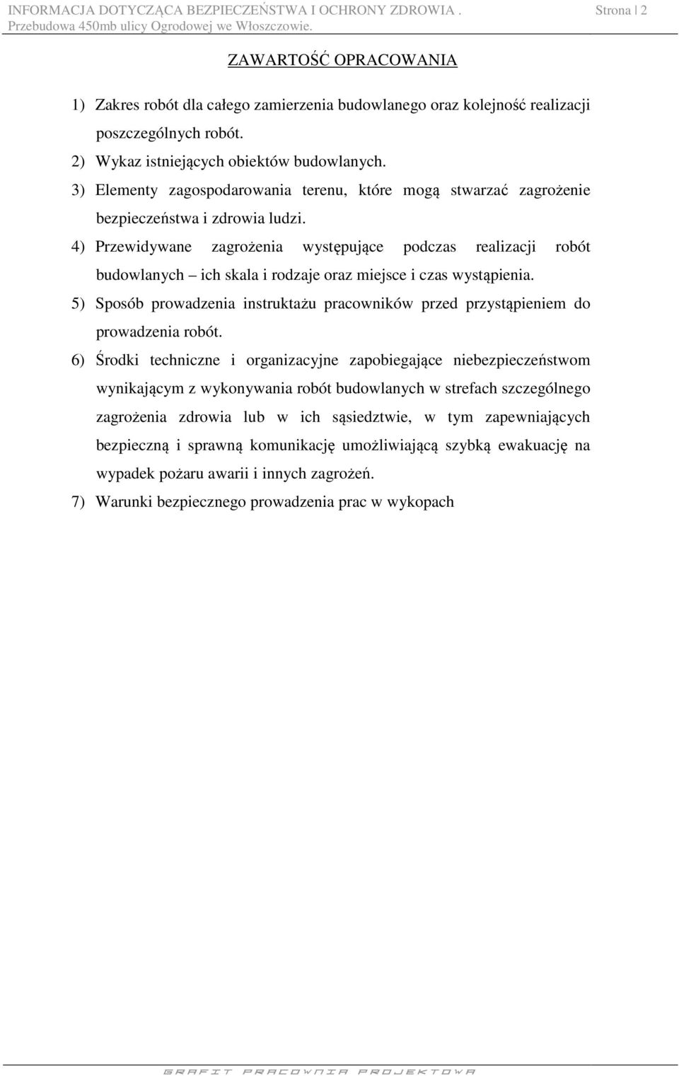 4) Przewidywane zagrożenia występujące podczas realizacji robót budowlanych ich skala i rodzaje oraz miejsce i czas wystąpienia.