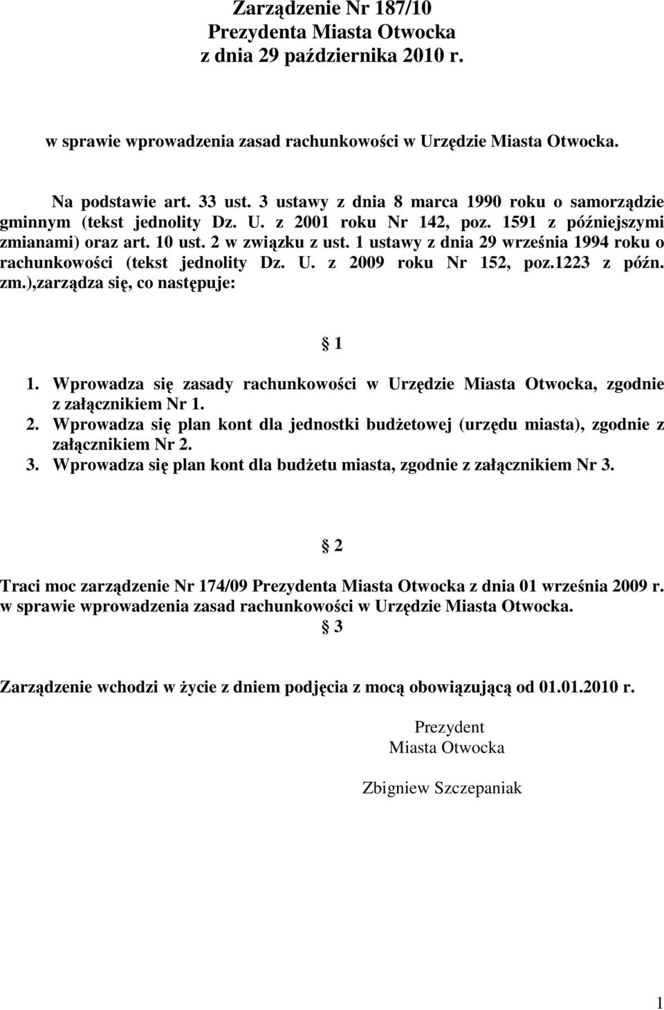 1 ustawy z dnia 29 września 1994 roku o rachunkowości (tekst jednolity Dz. U. z 2009 roku Nr 152, poz.1223 z późn. zm.),zarządza się, co następuje: 1 1.