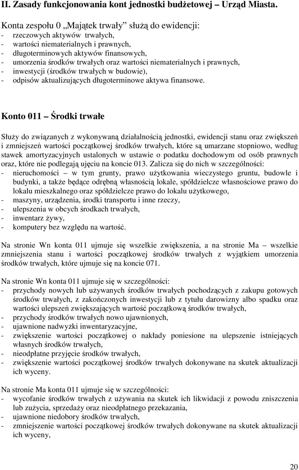 wartości niematerialnych i prawnych, - inwestycji (środków trwałych w budowie), - odpisów aktualizujących długoterminowe aktywa finansowe.