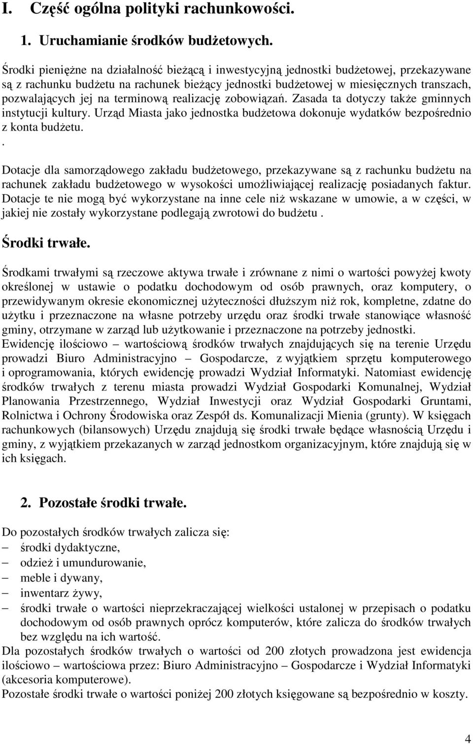 terminową realizację zobowiązań. Zasada ta dotyczy także gminnych instytucji kultury. Urząd Miasta jako jednostka budżetowa dokonuje wydatków bezpośrednio z konta budżetu.