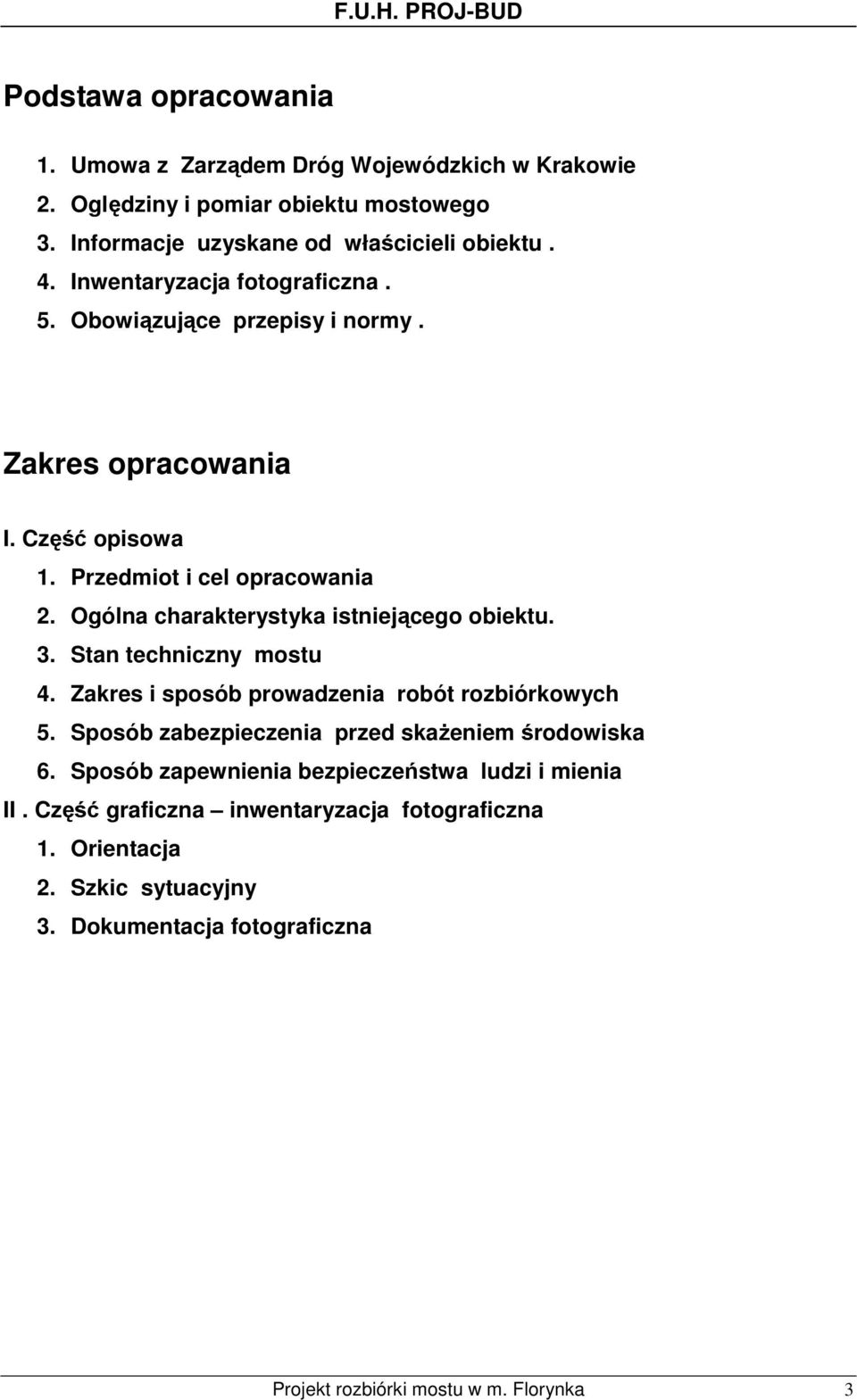 Ogólna charakterystyka istniejącego obiektu. 3. Stan techniczny mostu 4. Zakres i sposób prowadzenia robót rozbiórkowych 5.