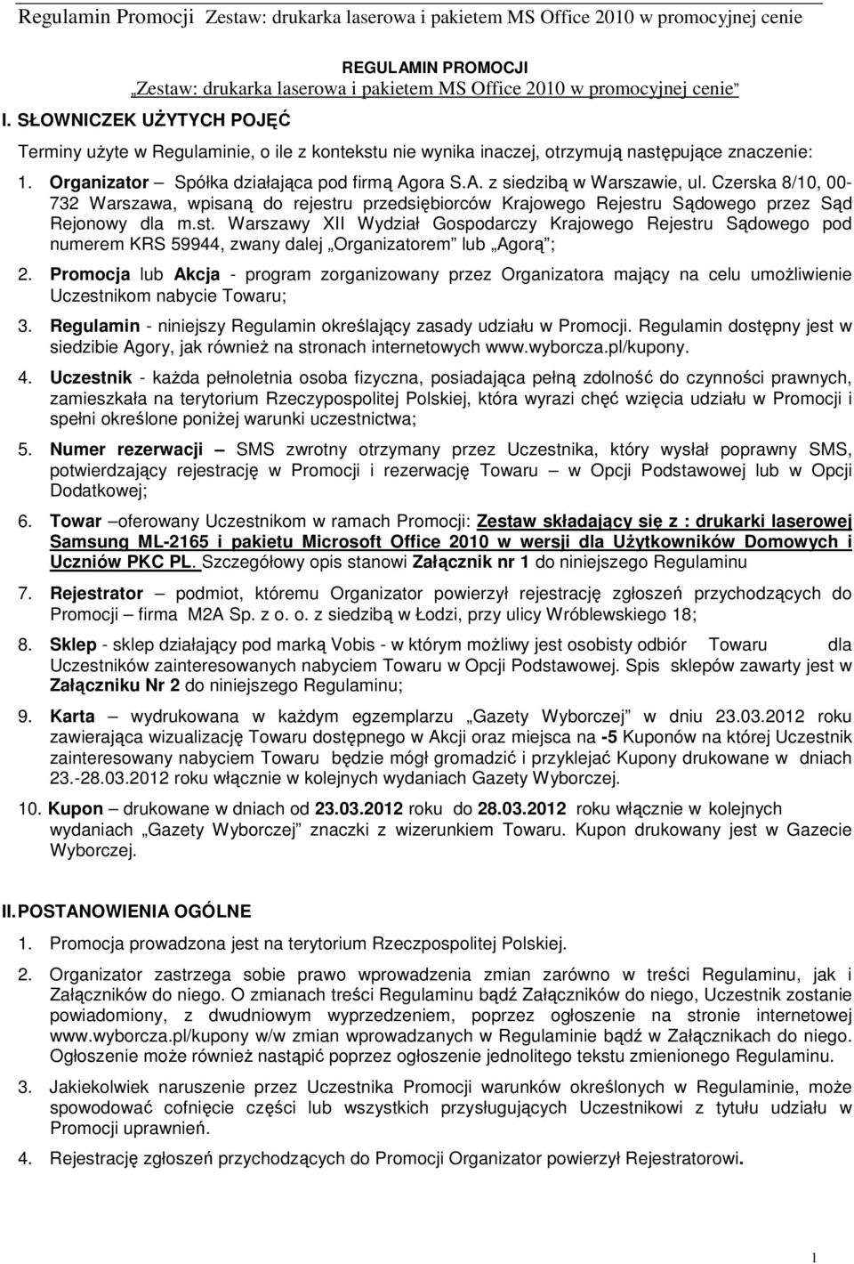 Czerska 8/10, 00-732 Warszawa, wpisaną do rejestru przedsiębiorców Krajowego Rejestru Sądowego przez Sąd Rejonowy dla m.st. Warszawy XII Wydział Gospodarczy Krajowego Rejestru Sądowego pod numerem KRS 59944, zwany dalej Organizatorem lub Agorą ; 2.