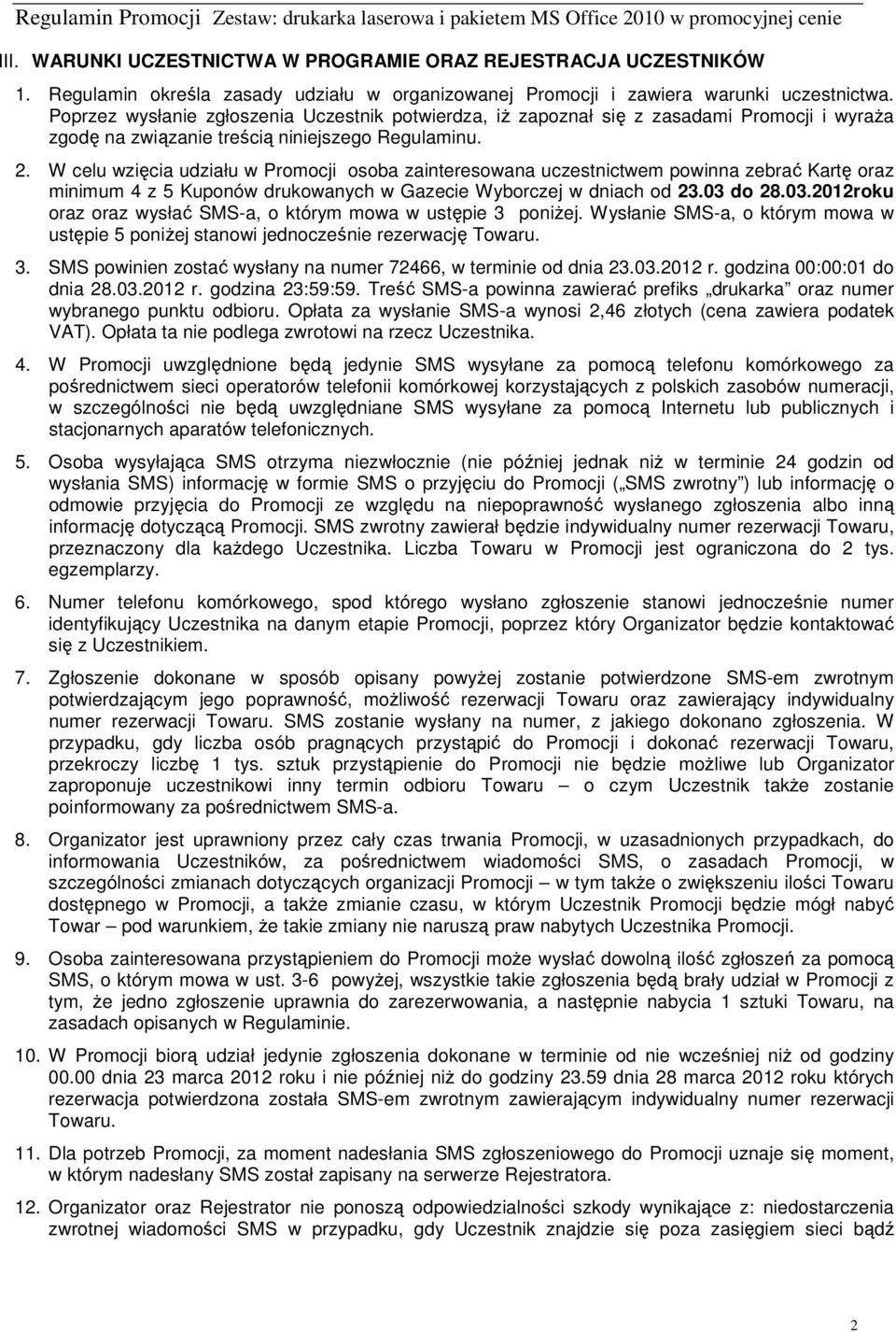 W celu wzięcia udziału w Promocji osoba zainteresowana uczestnictwem powinna zebrać Kartę oraz minimum 4 z 5 Kuponów drukowanych w Gazecie Wyborczej w dniach od 23.03 