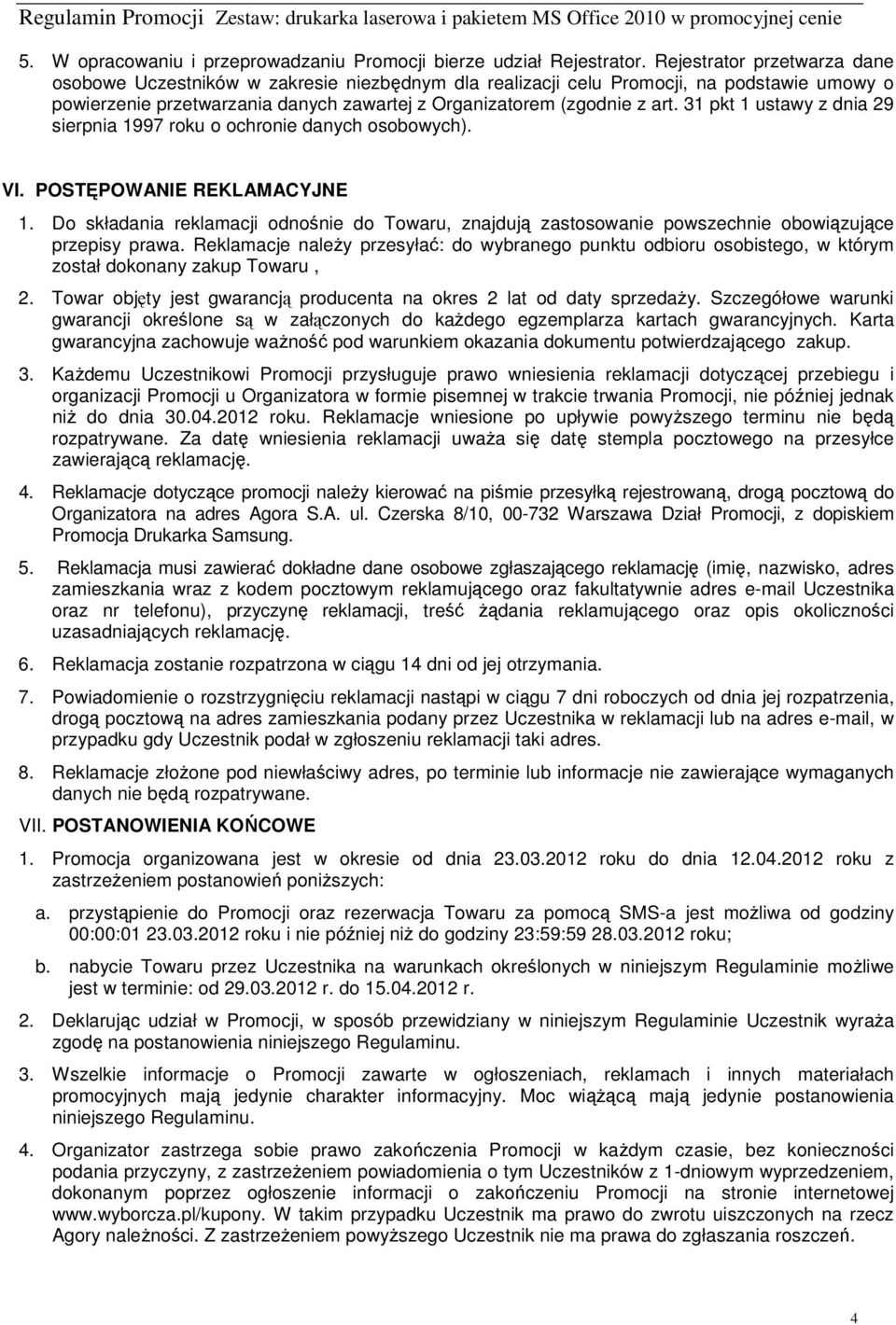 31 pkt 1 ustawy z dnia 29 sierpnia 1997 roku o ochronie danych osobowych). VI. POSTĘPOWANIE REKLAMACYJNE 1.