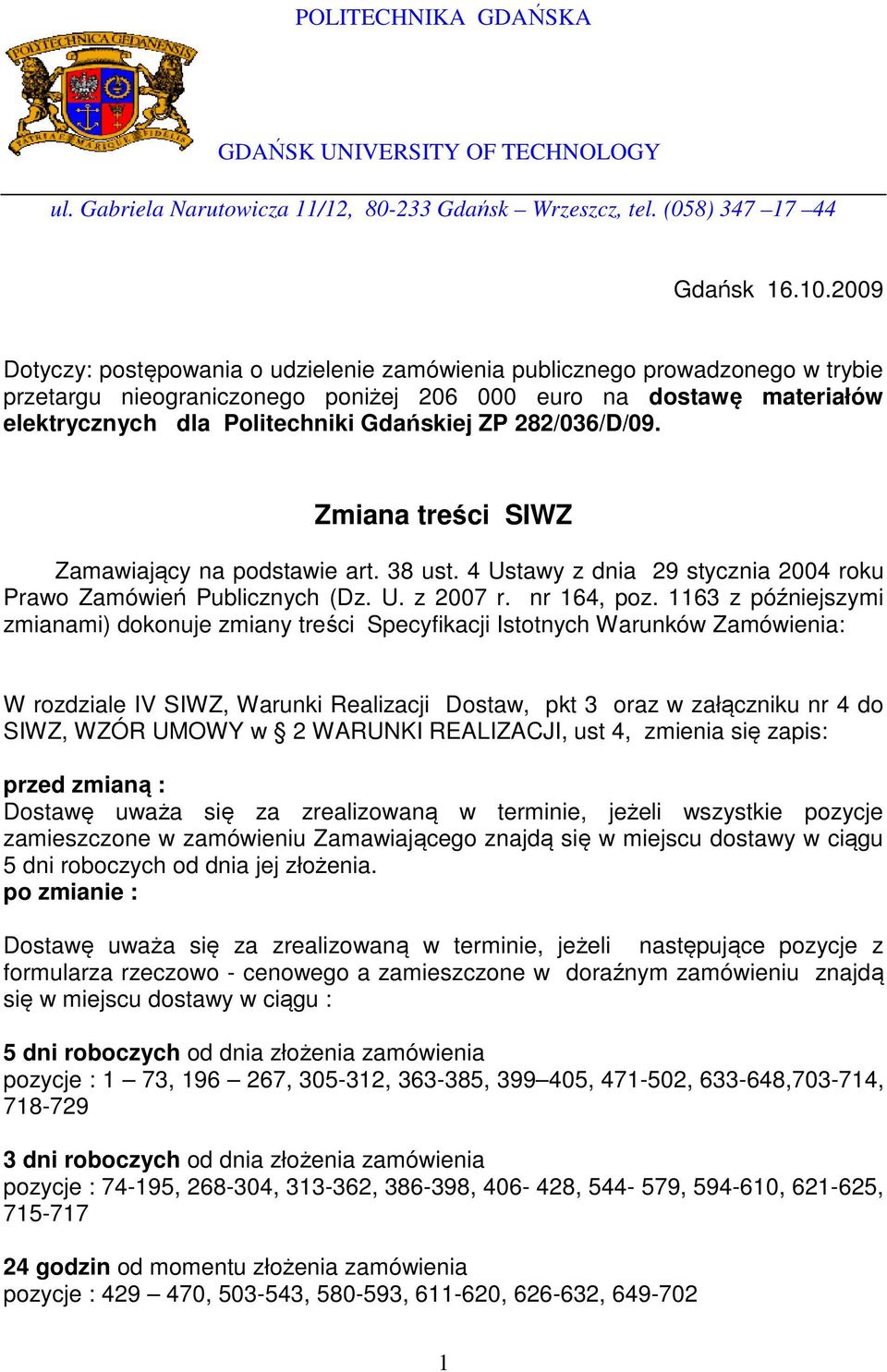 282/036/D/09. Zmiana treści SIWZ Zamawiający na podstawie art. 38 ust. 4 Ustawy z dnia 29 stycznia 2004 roku Prawo Zamówień Publicznych (Dz. U. z 2007 r. nr 164, poz.