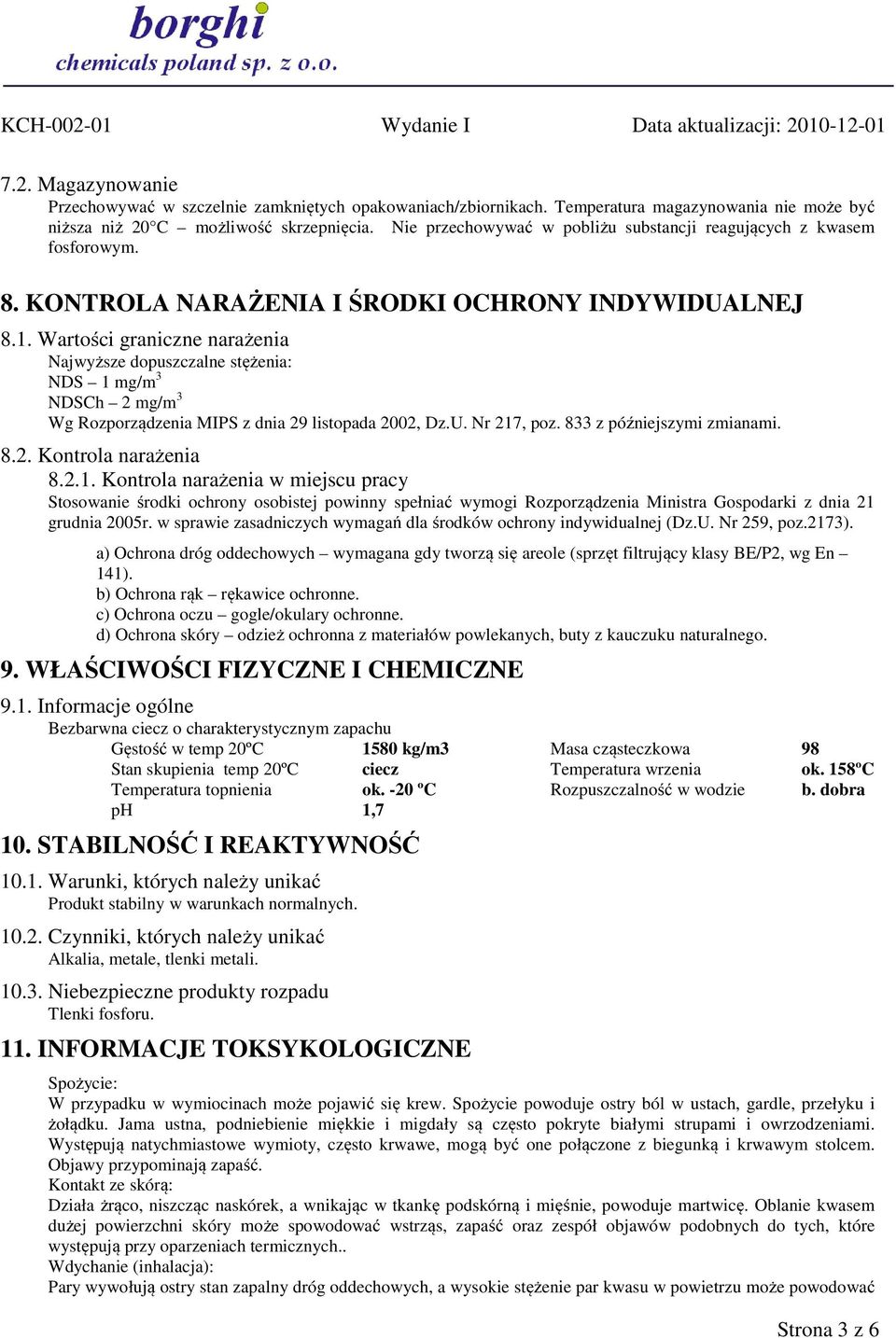 Wartości graniczne narażenia Najwyższe dopuszczalne stężenia: NDS 1 mg/m 3 NDSCh 2 mg/m 3 Wg Rozporządzenia MIPS z dnia 29 listopada 2002, Dz.U. Nr 217, poz. 833 z późniejszymi zmianami. 8.2. Kontrola narażenia 8.