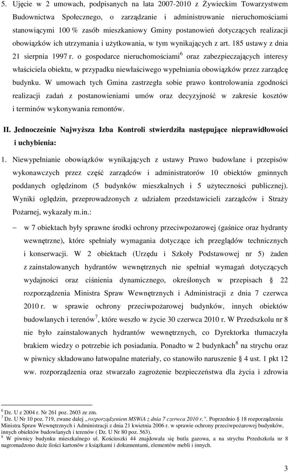 o gospodarce nieruchomościami 6 oraz zabezpieczających interesy właściciela obiektu, w przypadku niewłaściwego wypełniania obowiązków przez zarządcę budynku.