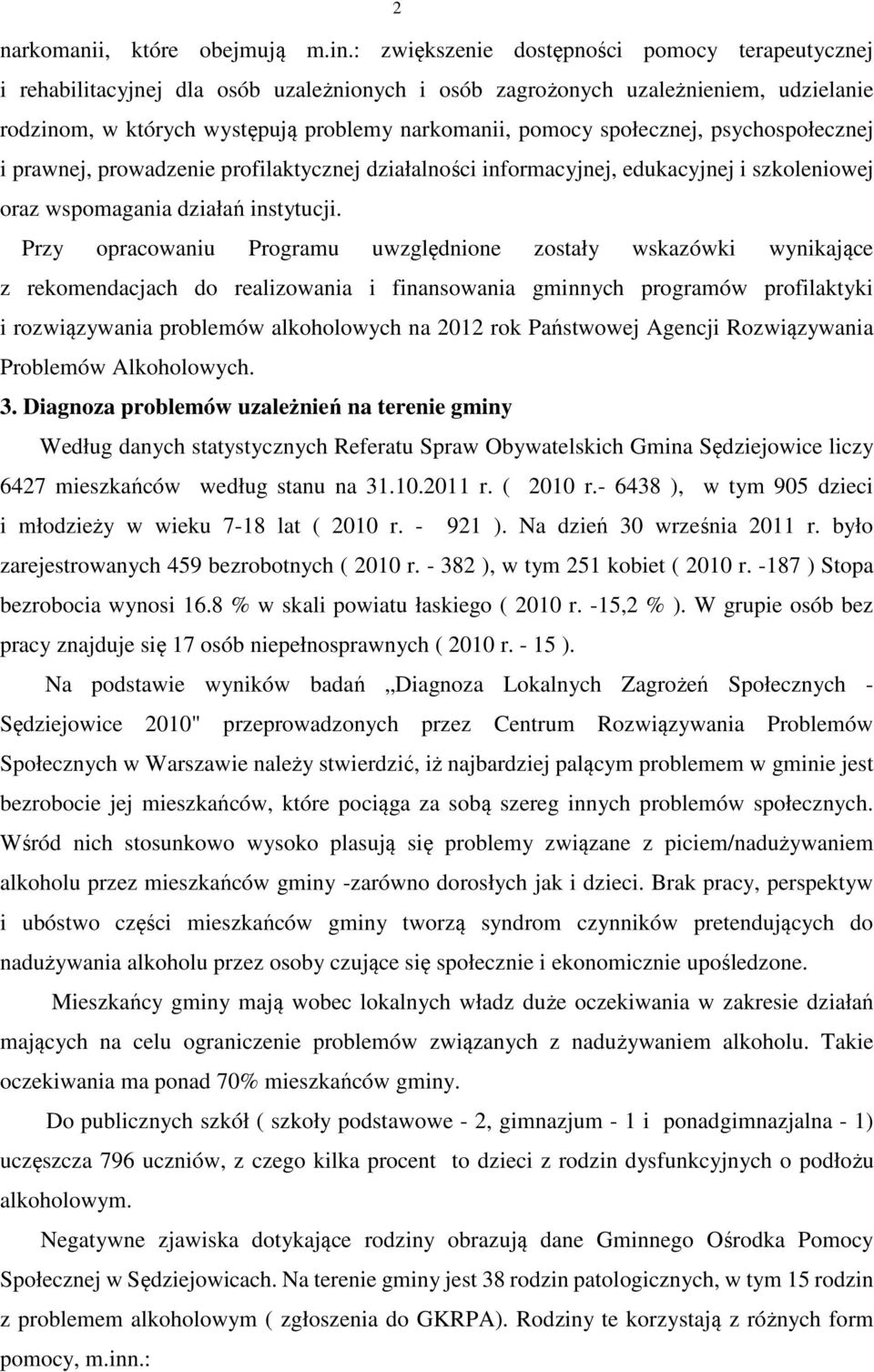 społecznej, psychospołecznej i prawnej, prowadzenie profilaktycznej działalności informacyjnej, edukacyjnej i szkoleniowej oraz wspomagania działań instytucji.