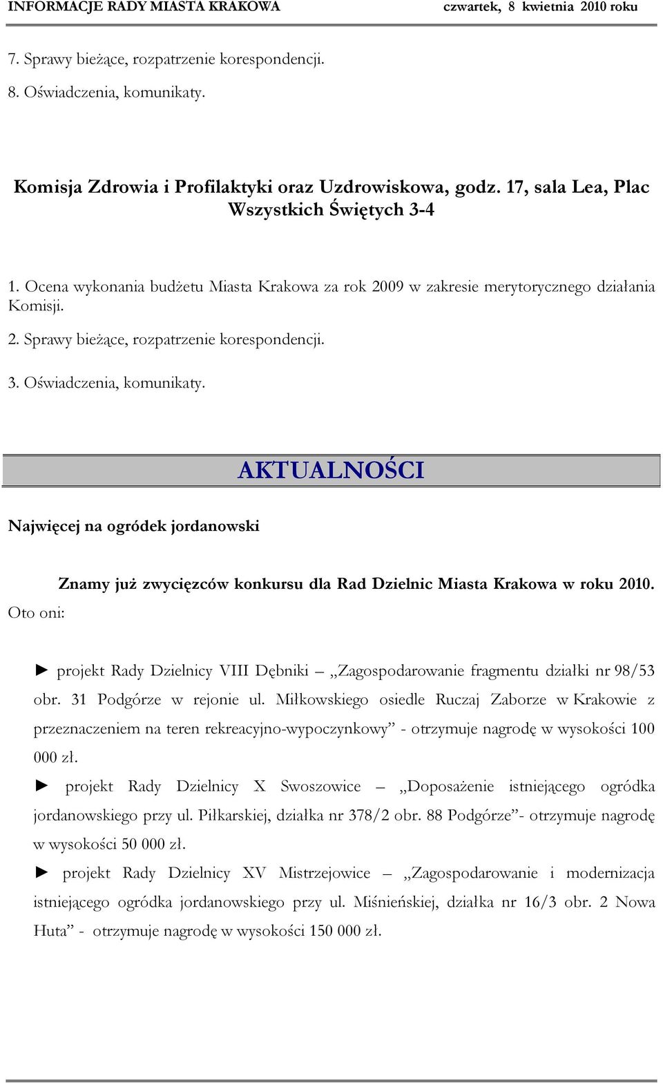 AKTUALNOŚCI Najwięcej na ogródek jordanowski Oto oni: Znamy już zwycięzców konkursu dla Rad Dzielnic Miasta Krakowa w roku 2010.