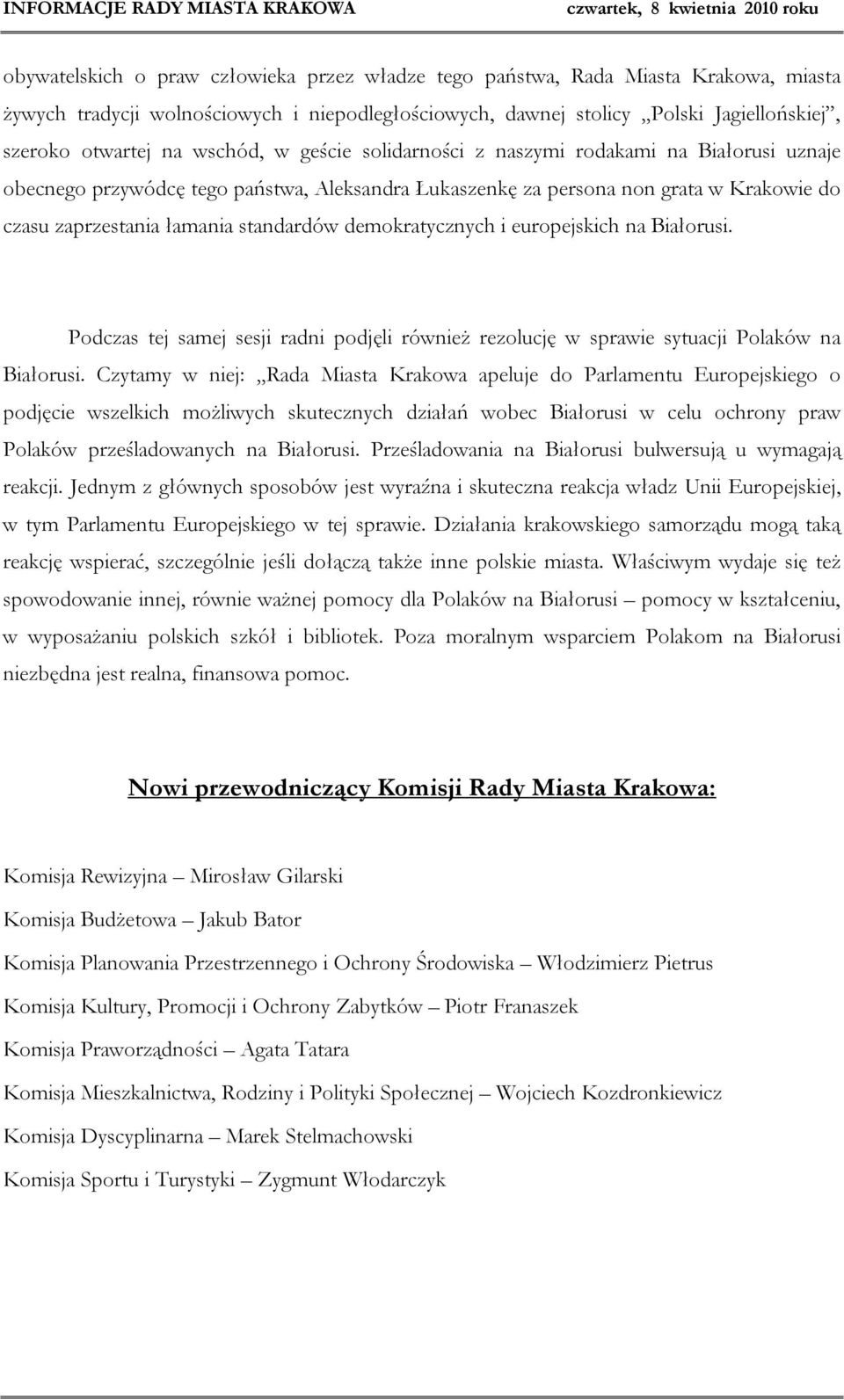 demokratycznych i europejskich na Białorusi. Podczas tej samej sesji radni podjęli również rezolucję w sprawie sytuacji Polaków na Białorusi.