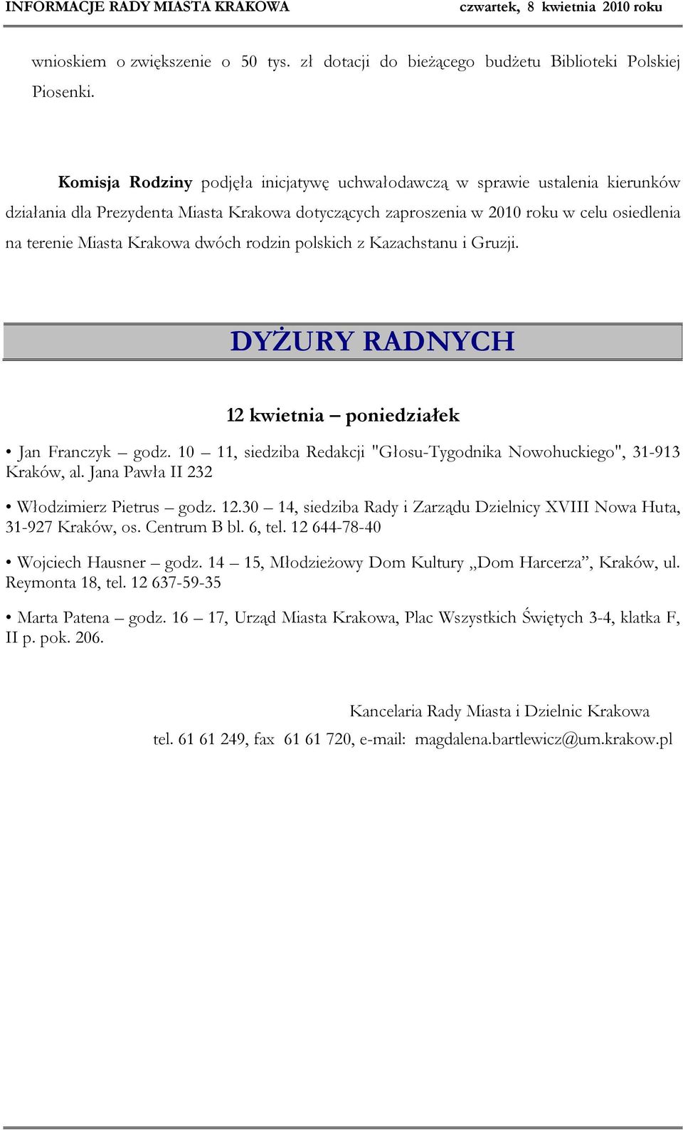 dwóch rodzin polskich z Kazachstanu i Gruzji. DYŻURY RADNYCH 12 kwietnia poniedziałek Jan Franczyk godz. 10 11, siedziba Redakcji "Głosu-Tygodnika Nowohuckiego", 31-913 Kraków, al.