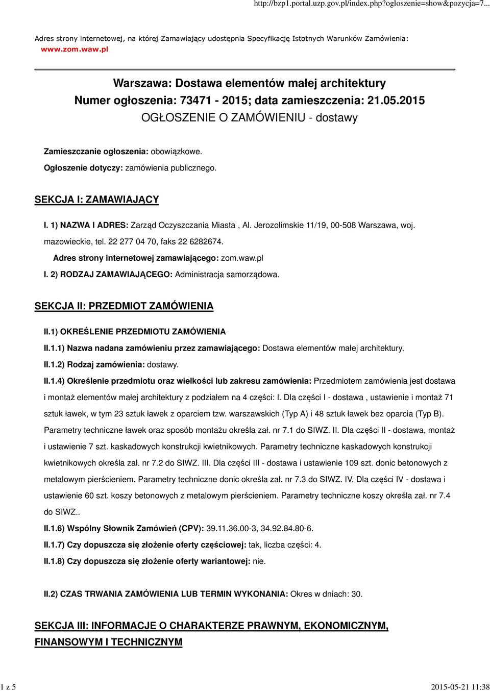 Ogłoszenie dotyczy: zamówienia publicznego. SEKCJA I: ZAMAWIAJĄCY I. 1) NAZWA I ADRES: Zarząd Oczyszczania Miasta, Al. Jerozolimskie 11/19, 00-508 Warszawa, woj. mazowieckie, tel.