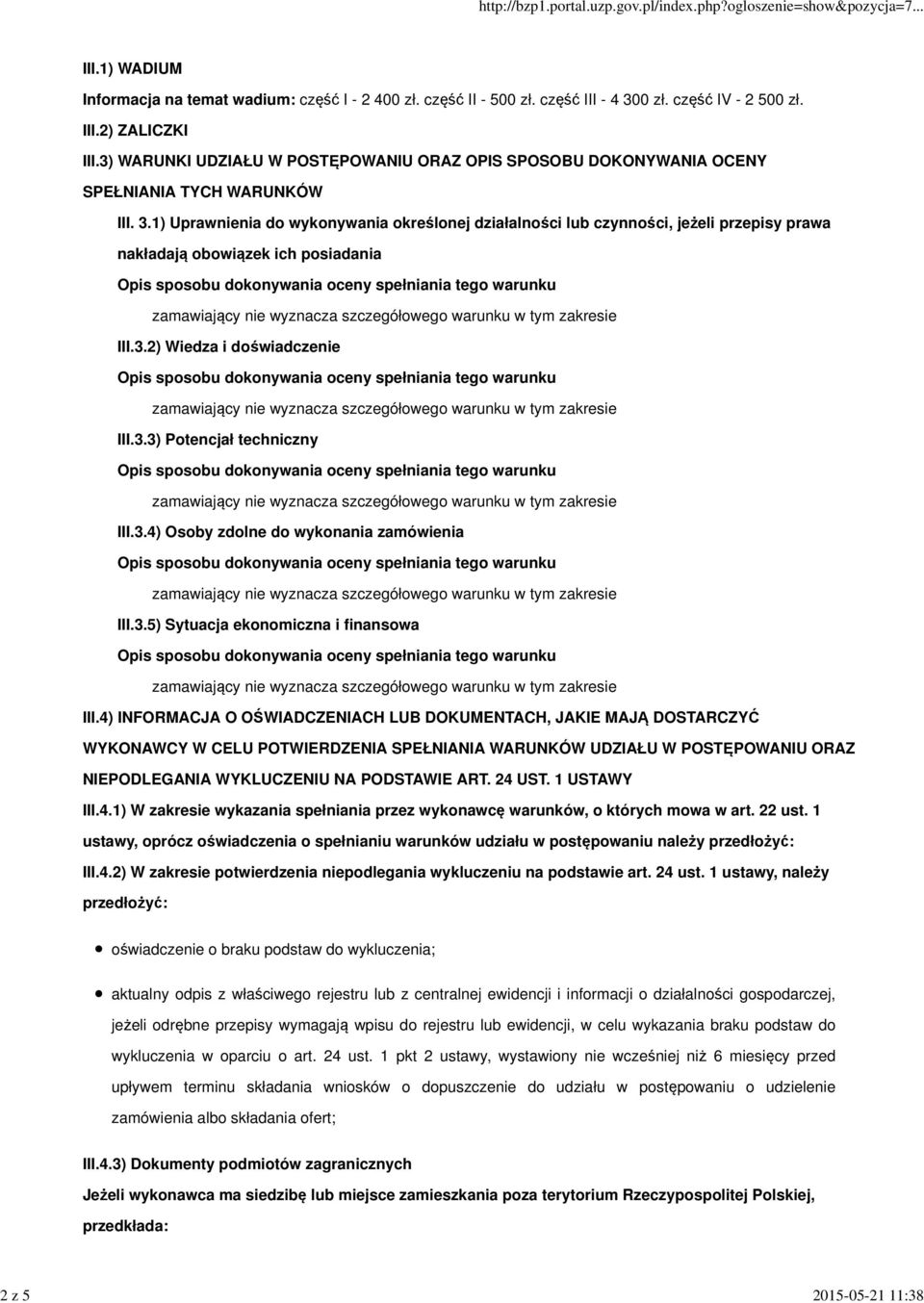 1) Uprawnienia do wykonywania określonej działalności lub czynności, jeżeli przepisy prawa nakładają obowiązek ich posiadania III.3.2) Wiedza i doświadczenie III.3.3) Potencjał techniczny III.3.4) Osoby zdolne do wykonania zamówienia III.