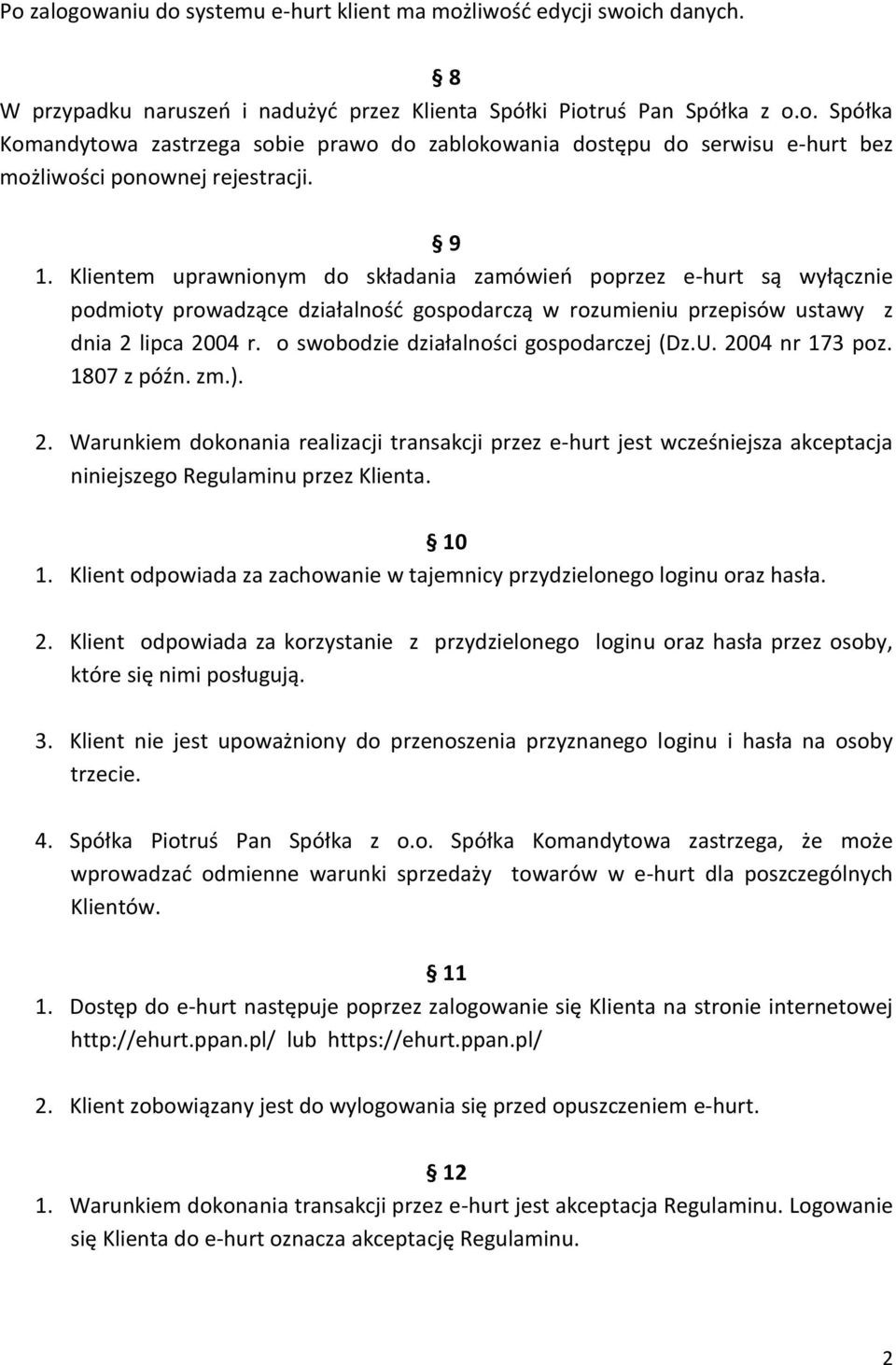 o swobodzie działalności gospodarczej (Dz.U. 2004 nr 173 poz. 1807 z późn. zm.). 2. Warunkiem dokonania realizacji transakcji przez e-hurt jest wcześniejsza akceptacja niniejszego Regulaminu przez Klienta.