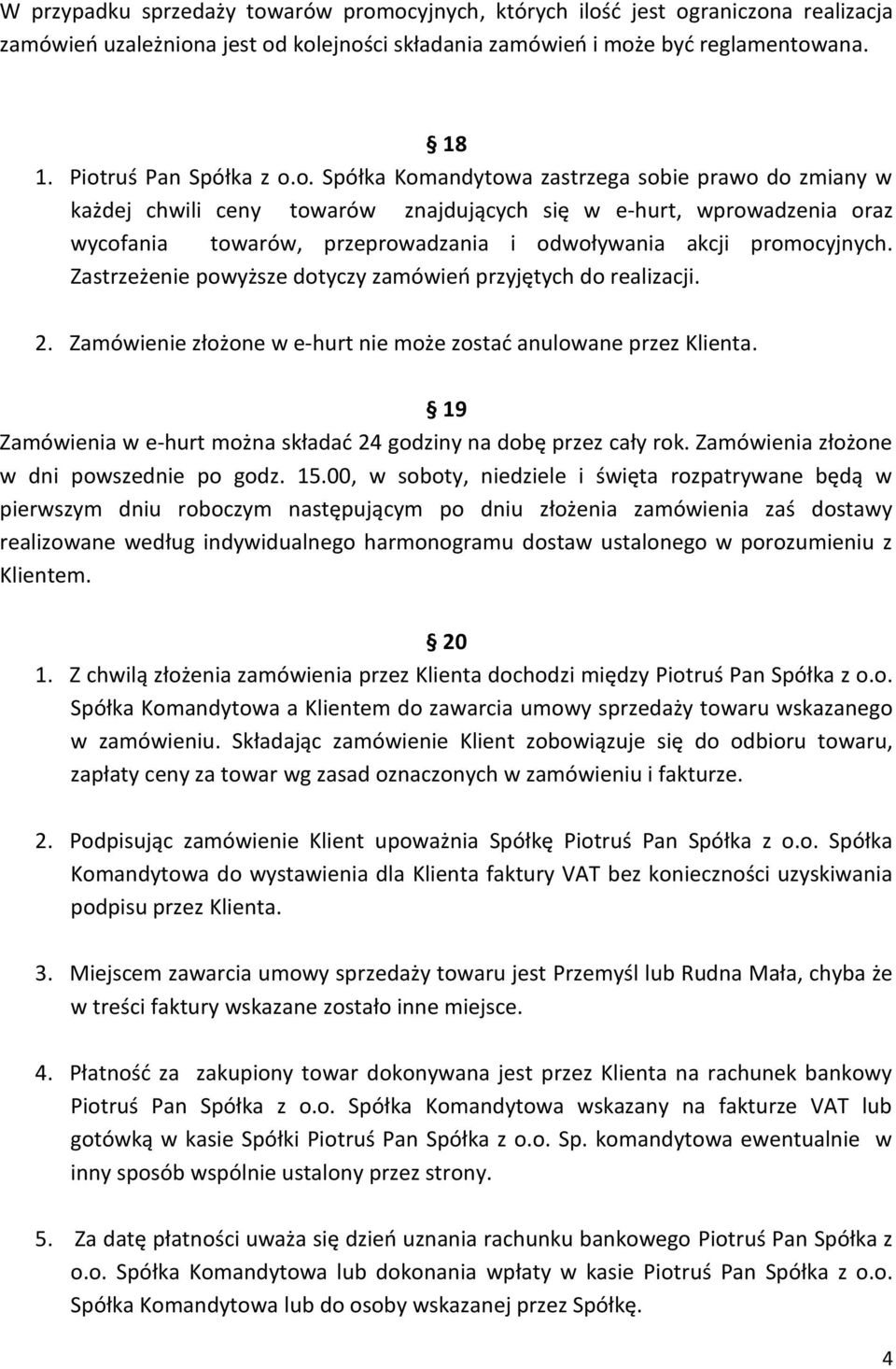 Zastrzeżenie powyższe dotyczy zamówieo przyjętych do realizacji. 2. Zamówienie złożone w e-hurt nie może zostad anulowane przez Klienta.