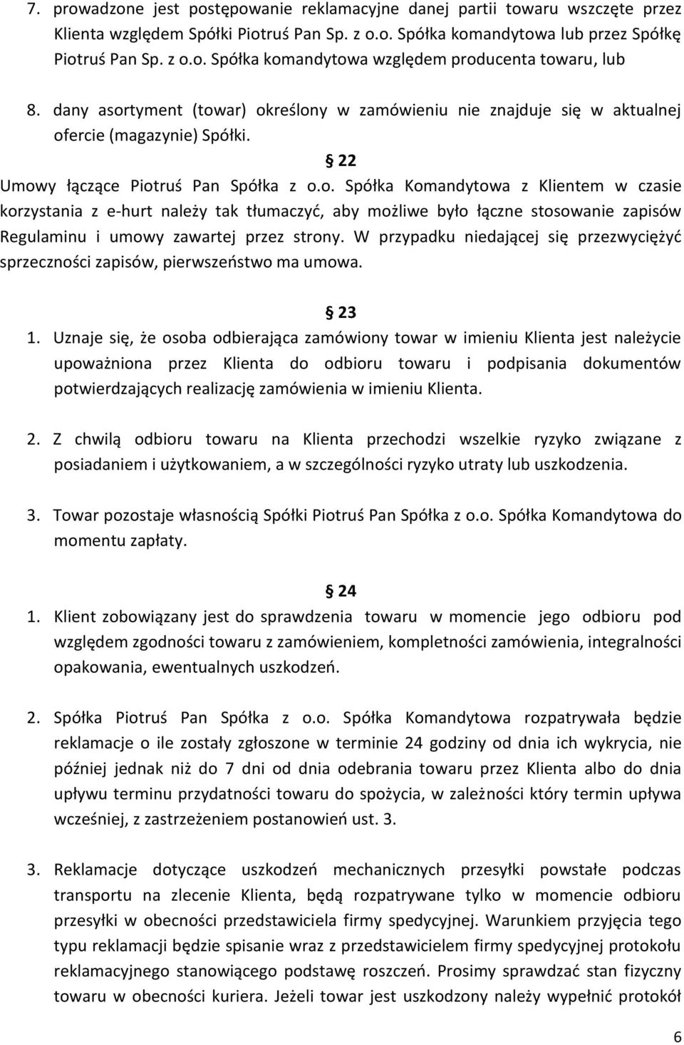 W przypadku niedającej się przezwyciężyd sprzeczności zapisów, pierwszeostwo ma umowa. 23 1.