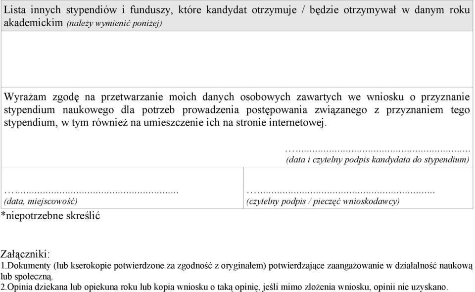 ... (data i czytelny podpis kandydata do stypendium)... (data, miejscowość) *niepotrzebne skreślić... (czytelny podpis / pieczęć wnioskodawcy) Załączniki: 1.