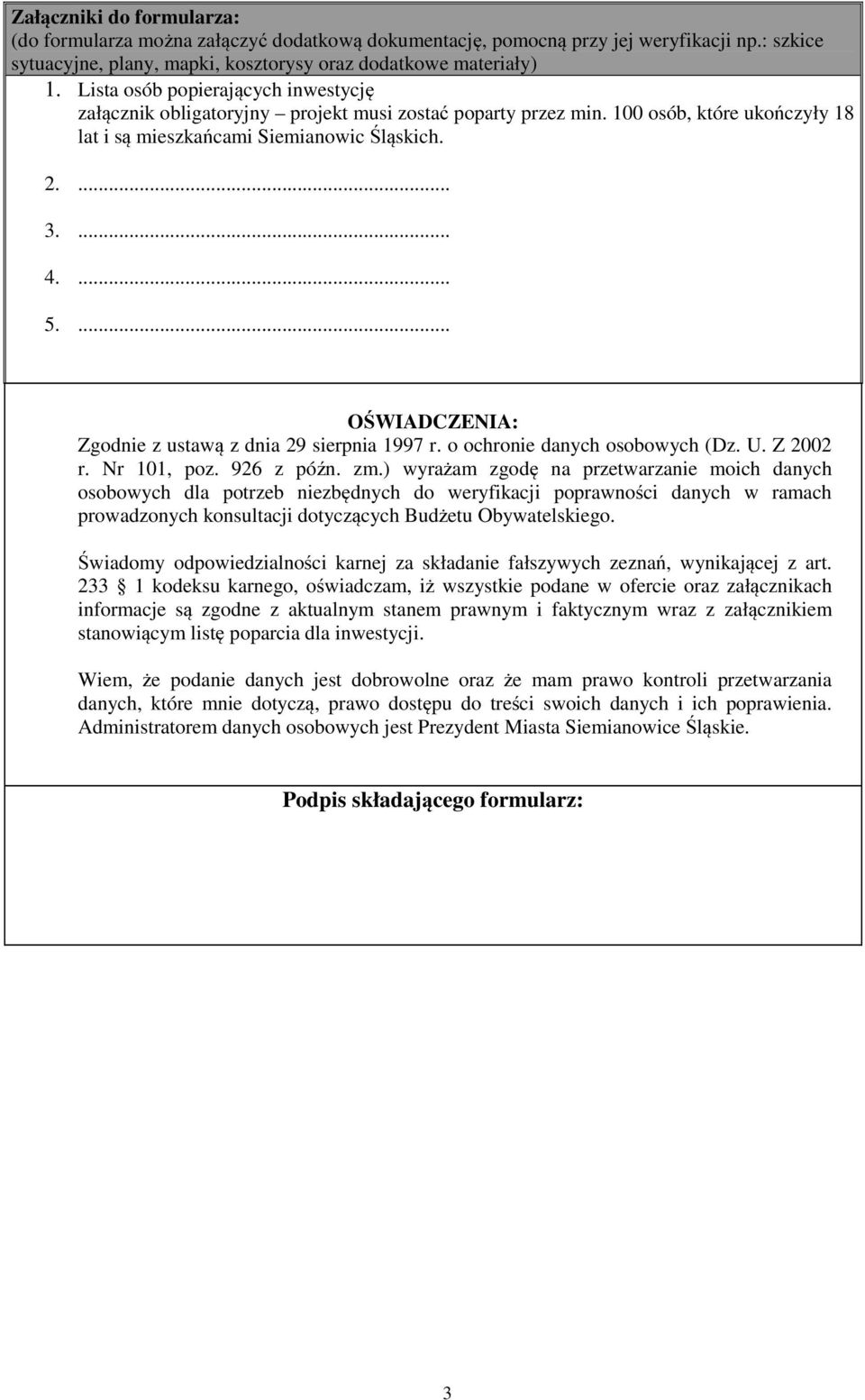 ... Zgodnie z ustawą z dnia 29 sierpnia 1997 r. o ochronie danych osobowych (Dz. U. Z 2002 r. Nr 101, poz. 926 z późn. zm.