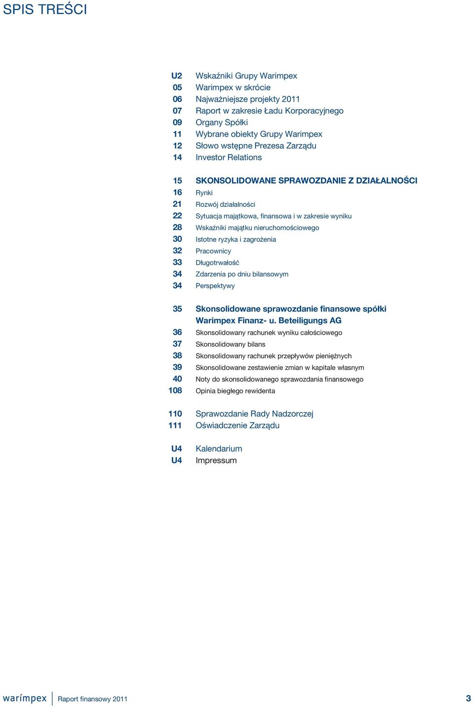 finansowa i w zakresie wyniku Wskaźniki majątku nieruchomościowego Istotne ryzyka i zagrożenia Pracownicy Długotrwałość Zdarzenia po dniu bilansowym Perspektywy Skonsolidowane sprawozdanie finansowe