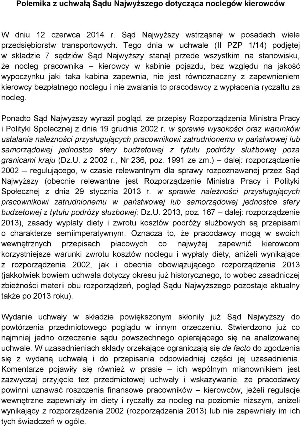 jaki taka kabina zapewnia, nie jest równoznaczny z zapewnieniem kierowcy bezpłatnego noclegu i nie zwalania to pracodawcy z wypłacenia ryczałtu za nocleg.