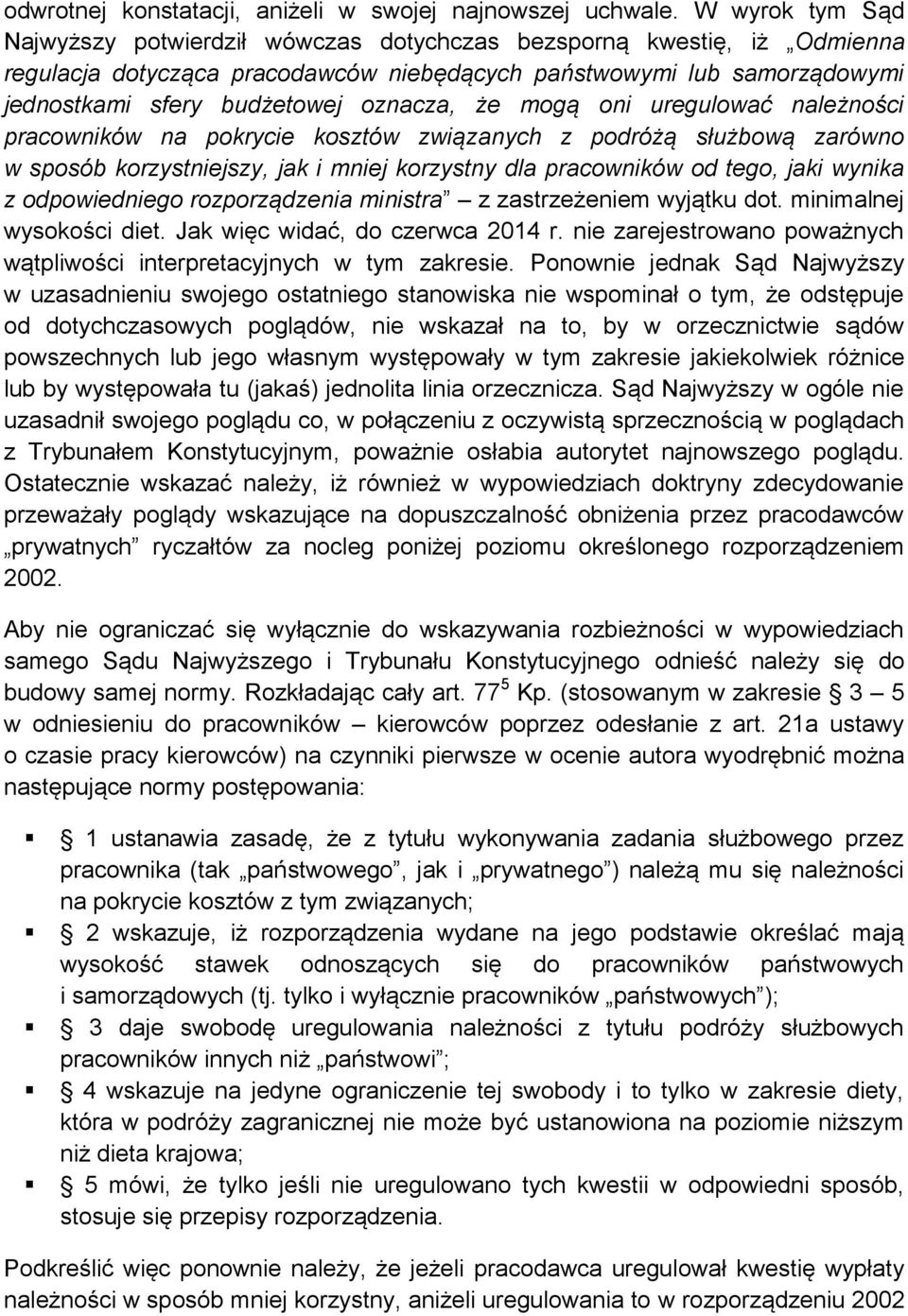że mogą oni uregulować należności pracowników na pokrycie kosztów związanych z podróżą służbową zarówno w sposób korzystniejszy, jak i mniej korzystny dla pracowników od tego, jaki wynika z