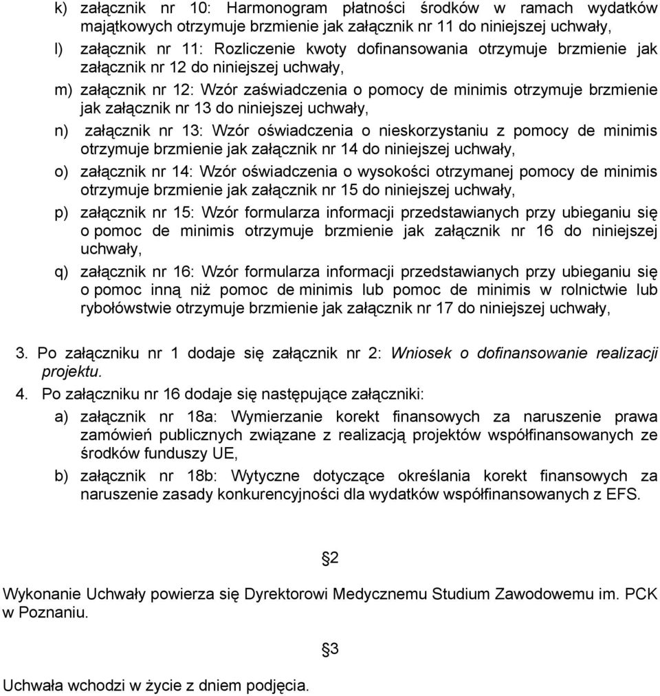 oświadczenia o skorzystaniu z pomocy de minimis otrzymuje brzmie jak załącznik nr 14 do nijszej uchwały, o) załącznik nr 14: Wzór oświadczenia o wysokości otrzymanej pomocy de minimis otrzymuje