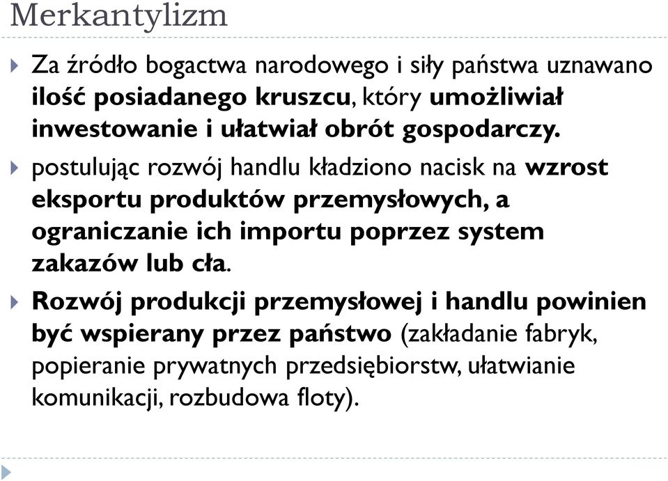 postulując rozwój handlu kładziono nacisk na wzrost eksportu produktów przemysłowych, a ograniczanie ich importu