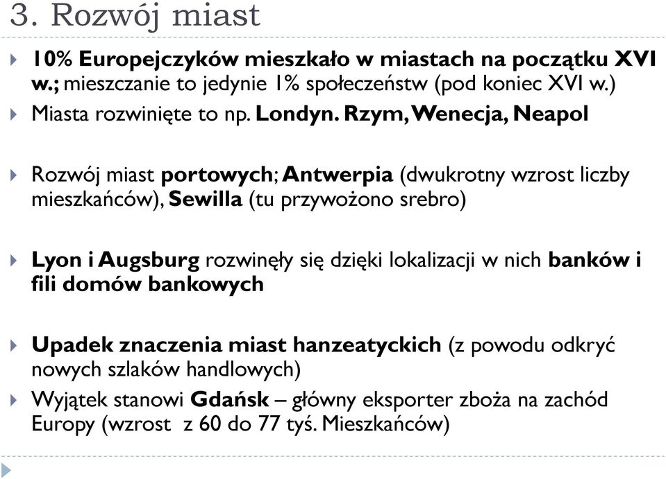 Rzym, Wenecja, Neapol Rozwój miast portowych; Antwerpia (dwukrotny wzrost liczby mieszkańców), Sewilla (tu przywożono srebro) Lyon i