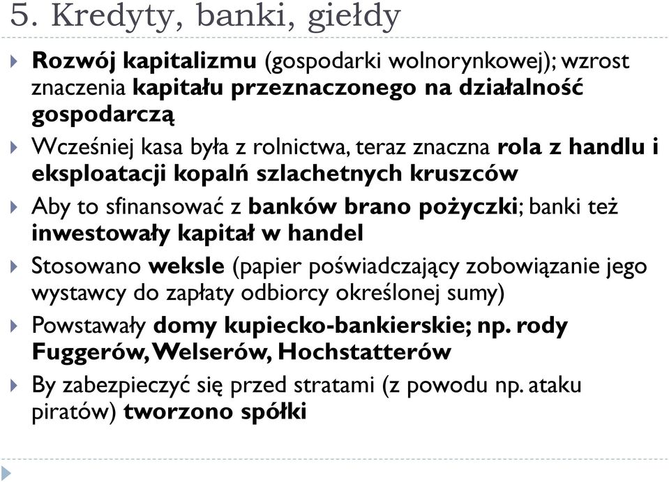 banki też inwestowały kapitał w handel Stosowano weksle (papier poświadczający zobowiązanie jego wystawcy do zapłaty odbiorcy określonej sumy)