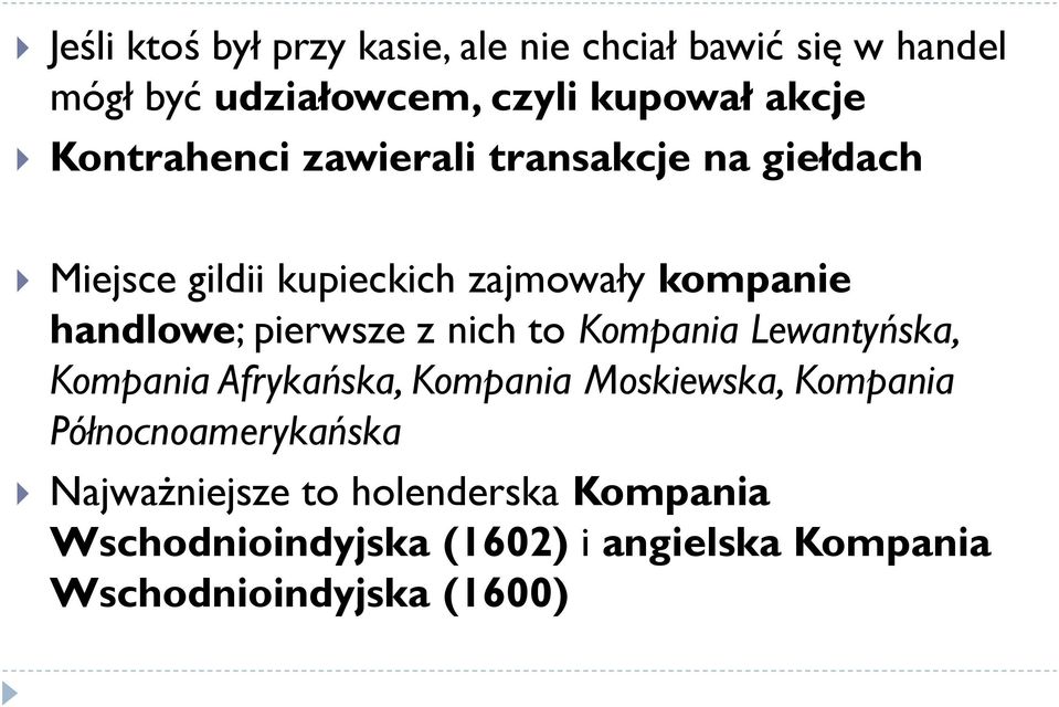 pierwsze z nich to Kompania Lewantyńska, Kompania Afrykańska, Kompania Moskiewska, Kompania