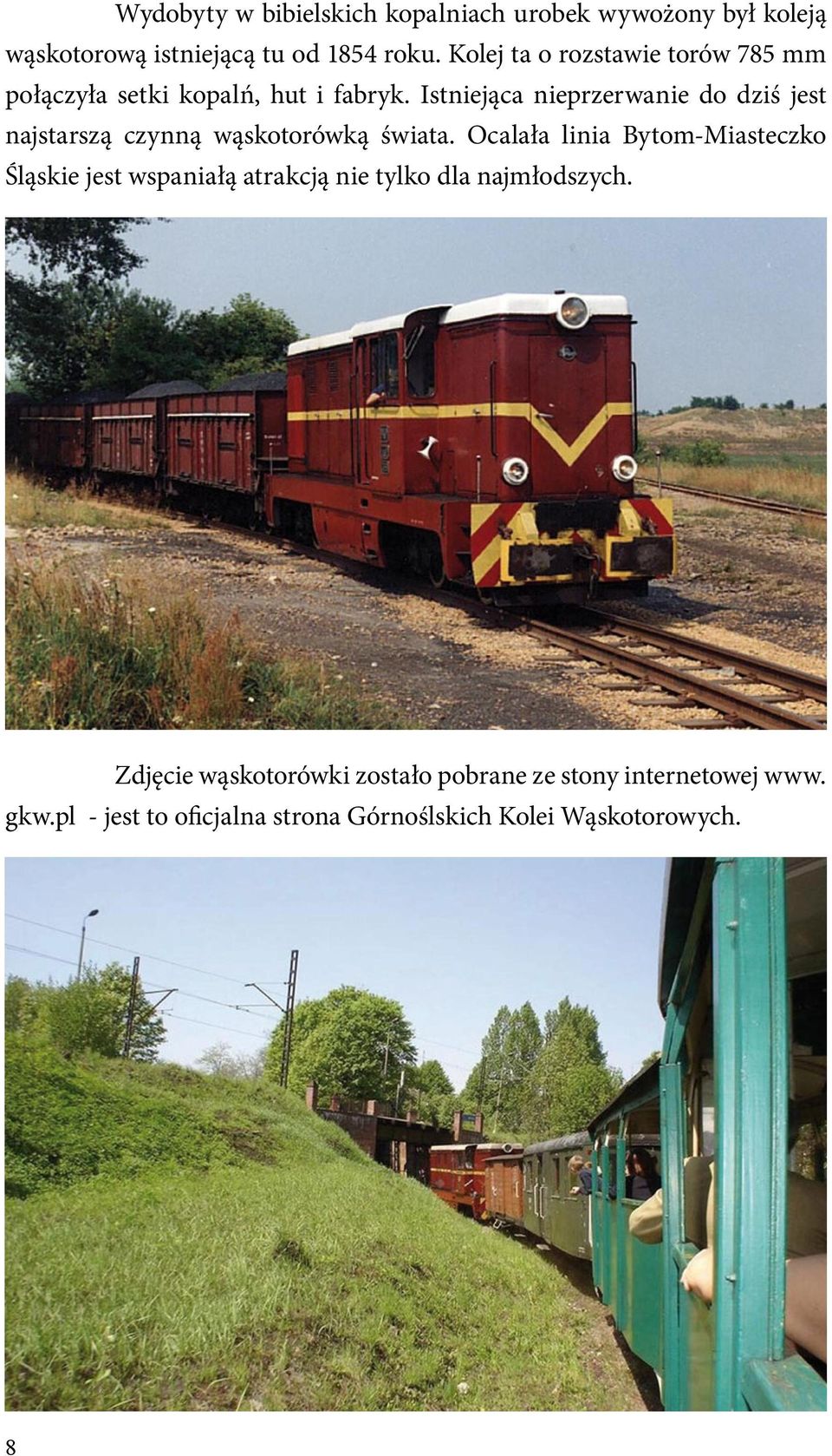 Istniejąca nieprzerwanie do dziś jest najstarszą czynną wąskotorówką świata.