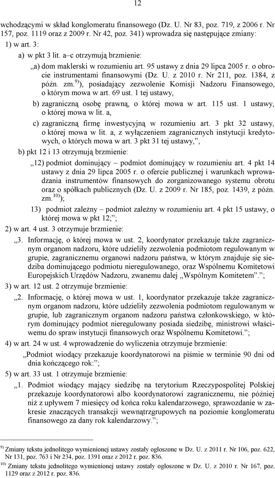 9) ), posiadający zezwolenie Komisji Nadzoru Finansowego, o którym mowa w art. 69 ust. 1 tej ustawy, b) zagraniczną osobę prawną, o której mowa w art. 115 ust. 1 ustawy, o której mowa w lit.