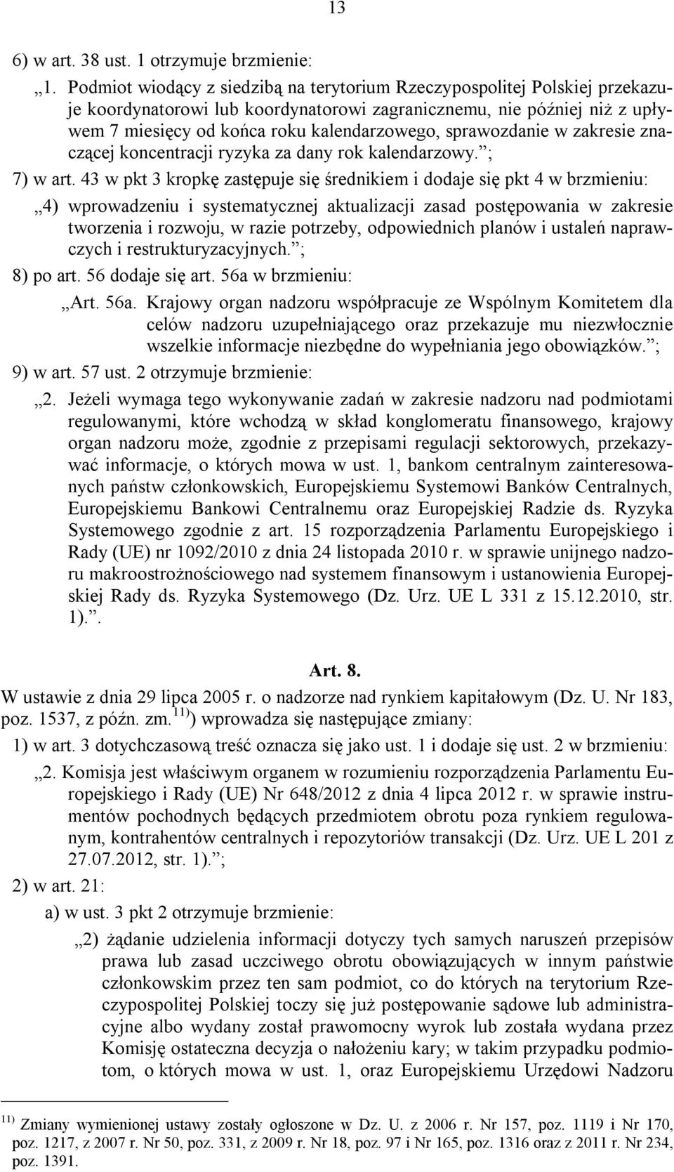 sprawozdanie w zakresie znaczącej koncentracji ryzyka za dany rok kalendarzowy. ; 7) w art.