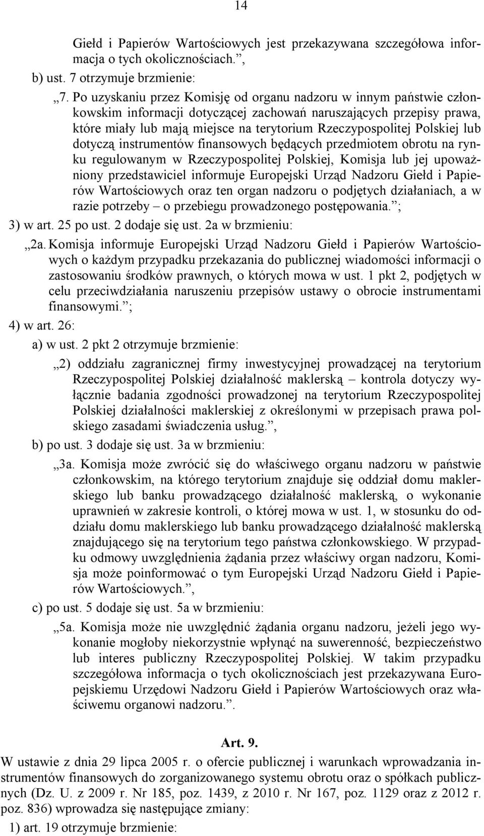 Polskiej lub dotyczą instrumentów finansowych będących przedmiotem obrotu na rynku regulowanym w Rzeczypospolitej Polskiej, Komisja lub jej upoważniony przedstawiciel informuje Europejski Urząd