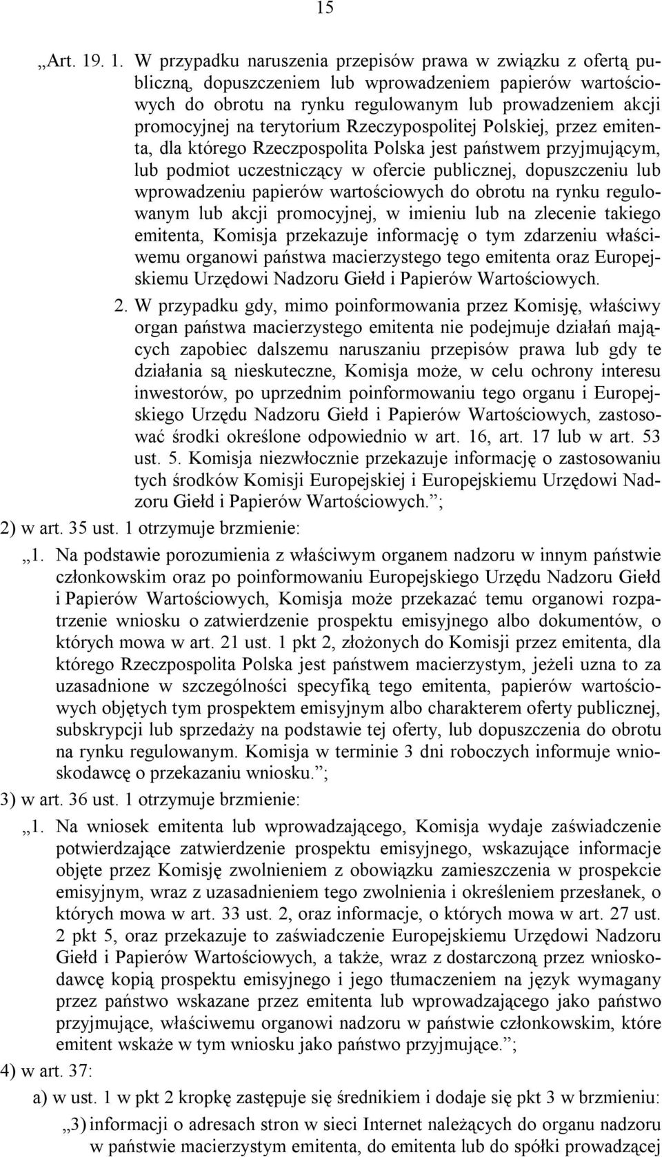 terytorium Rzeczypospolitej Polskiej, przez emitenta, dla którego Rzeczpospolita Polska jest państwem przyjmującym, lub podmiot uczestniczący w ofercie publicznej, dopuszczeniu lub wprowadzeniu