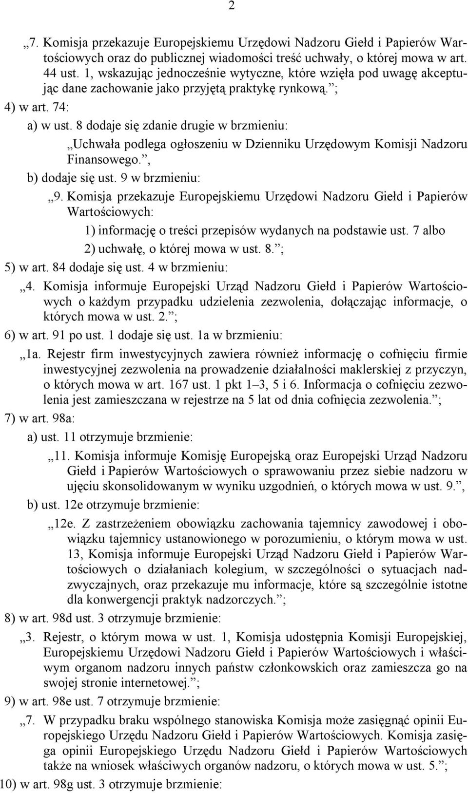 8 dodaje się zdanie drugie w brzmieniu: Uchwała podlega ogłoszeniu w Dzienniku Urzędowym Komisji Nadzoru Finansowego., b) dodaje się ust. 9 w brzmieniu: 9.