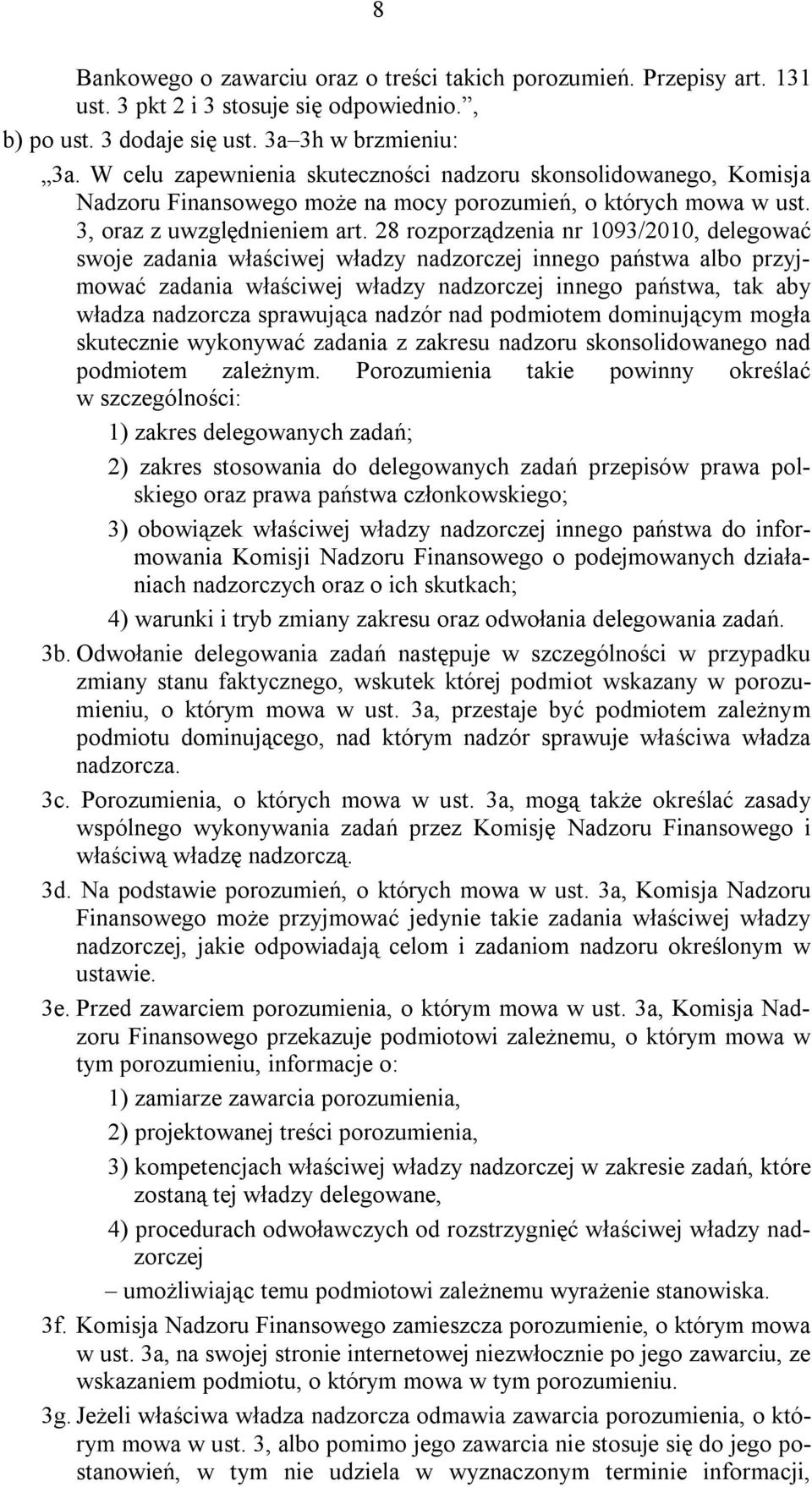 28 rozporządzenia nr 1093/2010, delegować swoje zadania właściwej władzy nadzorczej innego państwa albo przyjmować zadania właściwej władzy nadzorczej innego państwa, tak aby władza nadzorcza