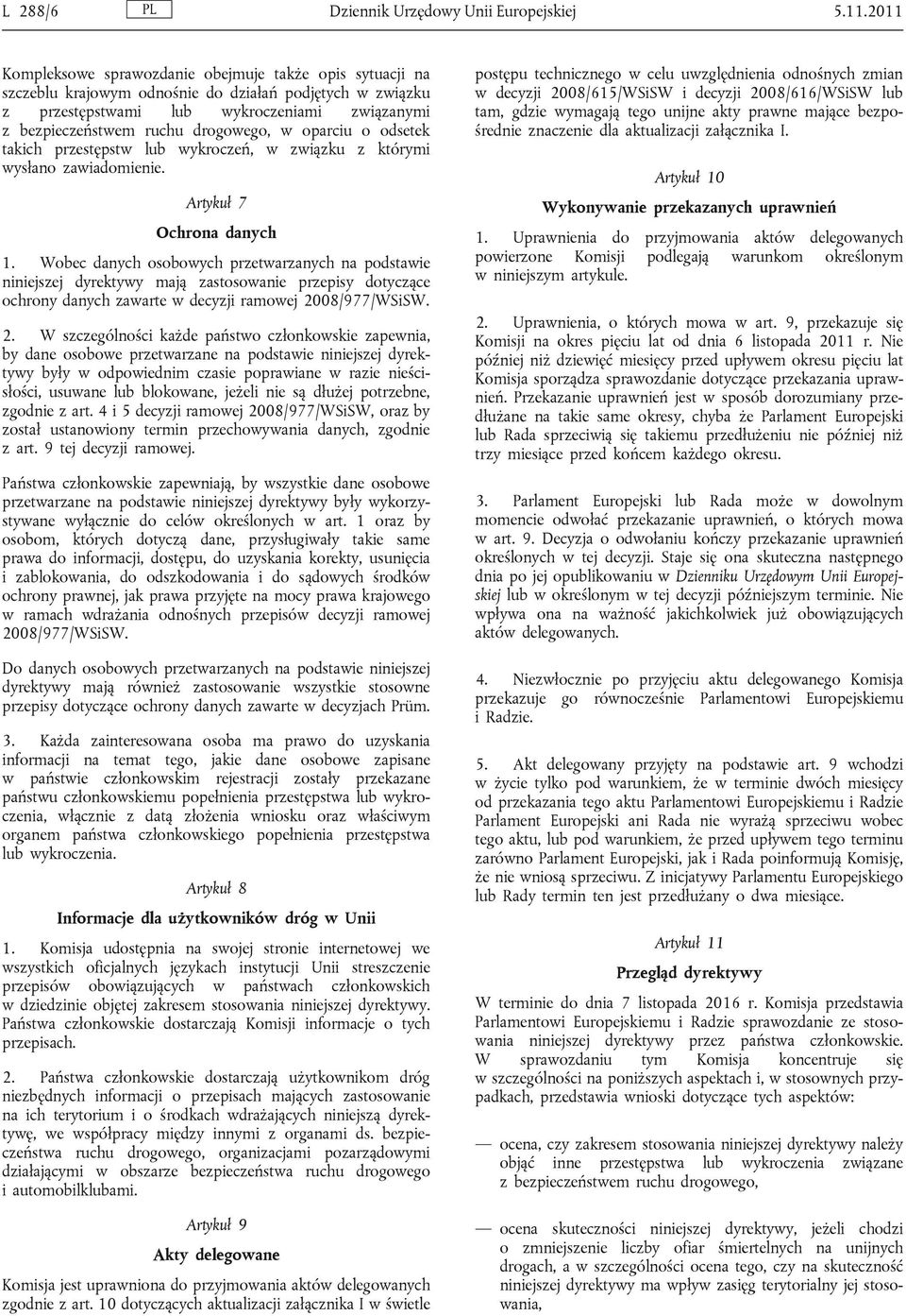 drogowego, w oparciu o odsetek takich przestępstw lub wykroczeń, w związku z którymi wysłano zawiadomienie. Artykuł 7 Ochrona danych 1.