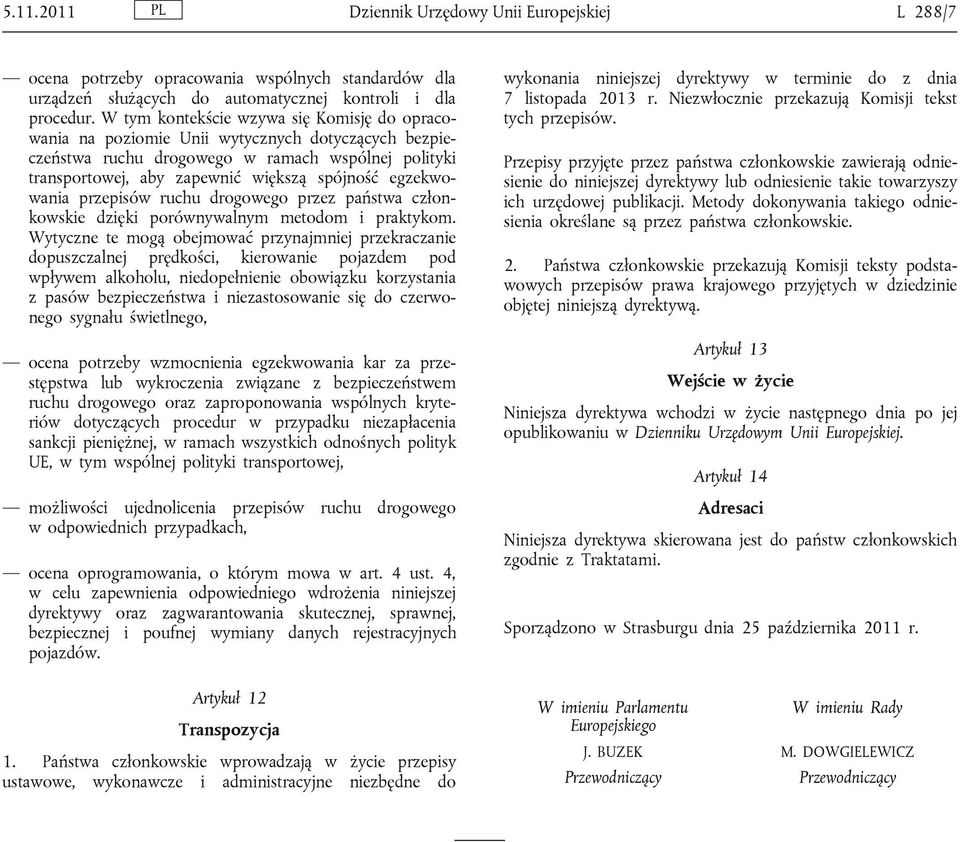 egzekwowania przepisów ruchu drogowego przez państwa członkowskie dzięki porównywalnym metodom i praktykom.