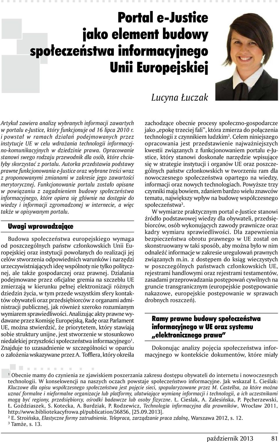 Opracowanie stanowi swego rodzaju przewodnik dla osób, które chciałyby skorzystać z portalu.