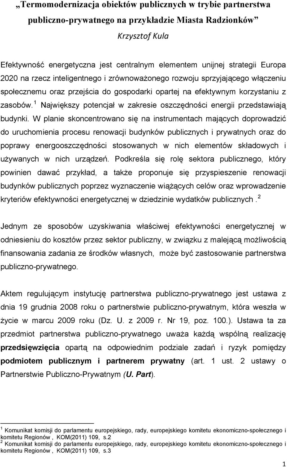 1 Największy potencjał w zakresie oszczędności energii przedstawiają budynki.
