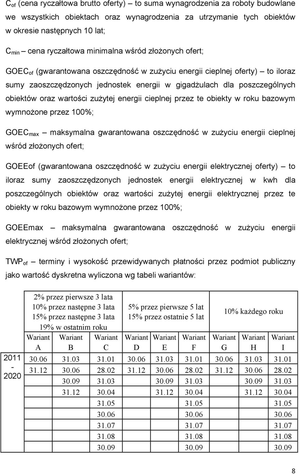 obiektów oraz wartości zużytej energii cieplnej przez te obiekty w roku bazowym wymnożone przez 100%; GOEC max maksymalna gwarantowana oszczędność w zużyciu energii cieplnej wśród złożonych ofert;