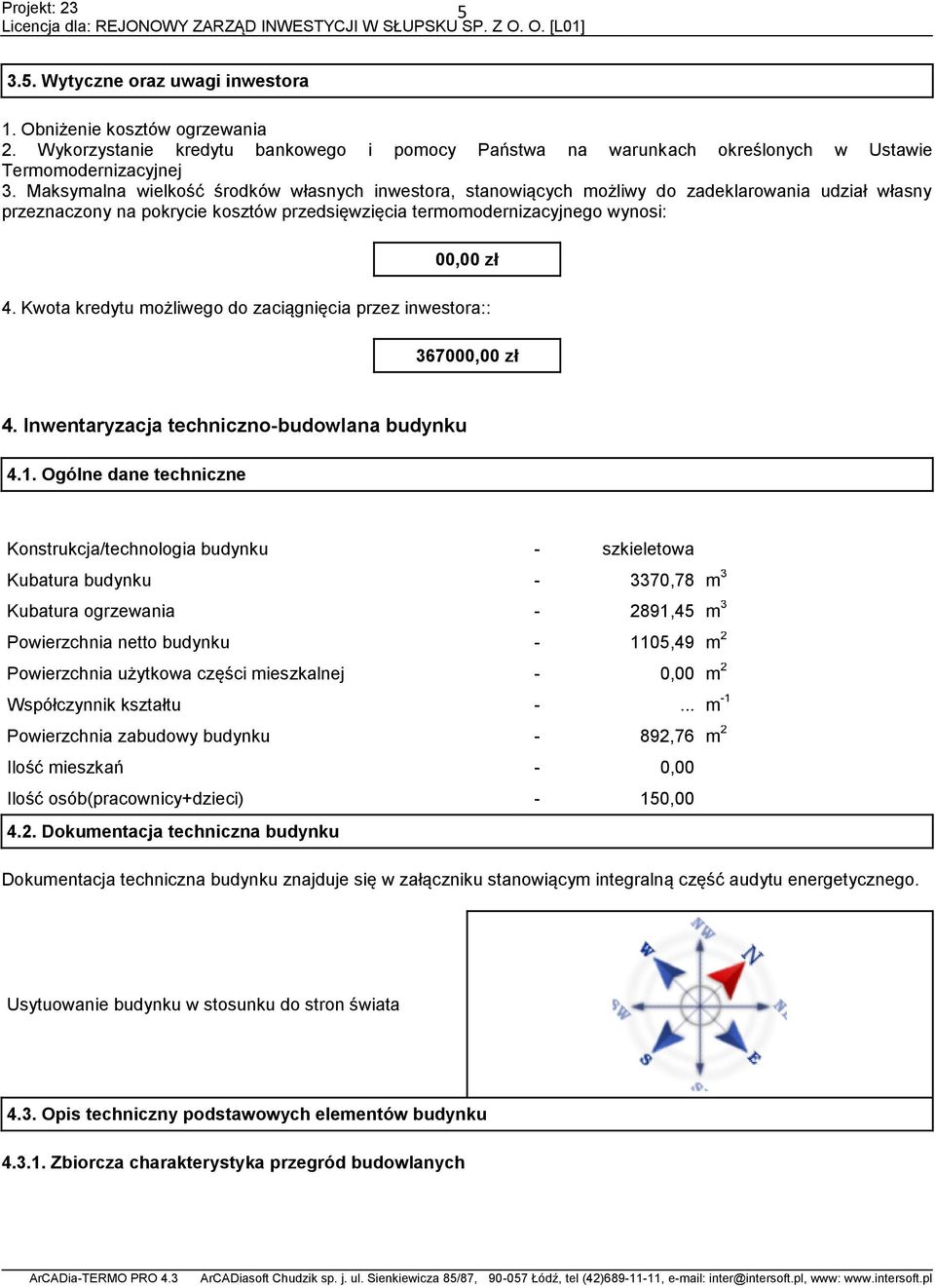 Kwota kredytu możliwego do zaciągnięcia przez inwestora:: 367000,00 zł 4. Inwentaryzacja techniczno-budowlana budynku 4.1.