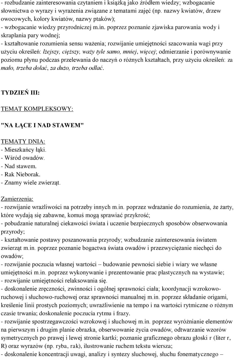 poprzez poznanie zjawiska parowania wody i skraplania pary wodnej; - kształtowanie rozumienia sensu ważenia; rozwijanie umiejętności szacowania wagi przy użyciu określeń: lżejszy, cięższy, waży tyle