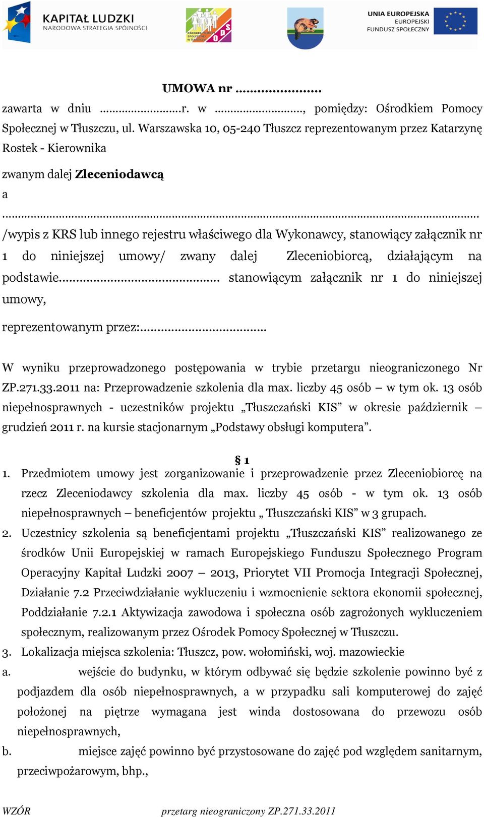 .. /wypis z KRS lub innego rejestru właściwego dla Wykonawcy, stanowiący załącznik nr 1 do niniejszej umowy/ zwany dalej Zleceniobiorcą, działającym na podstawie.