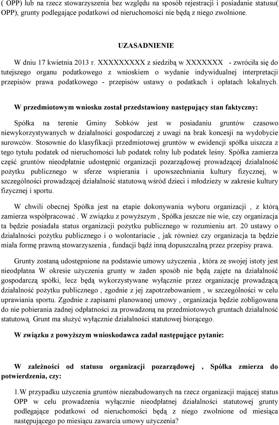 XXXXXXXXX z siedzibą w XXXXXXX - zwróciła się do tutejszego organu podatkowego z wnioskiem o wydanie indywidualnej interpretacji przepisów prawa podatkowego - przepisów ustawy o podatkach i opłatach