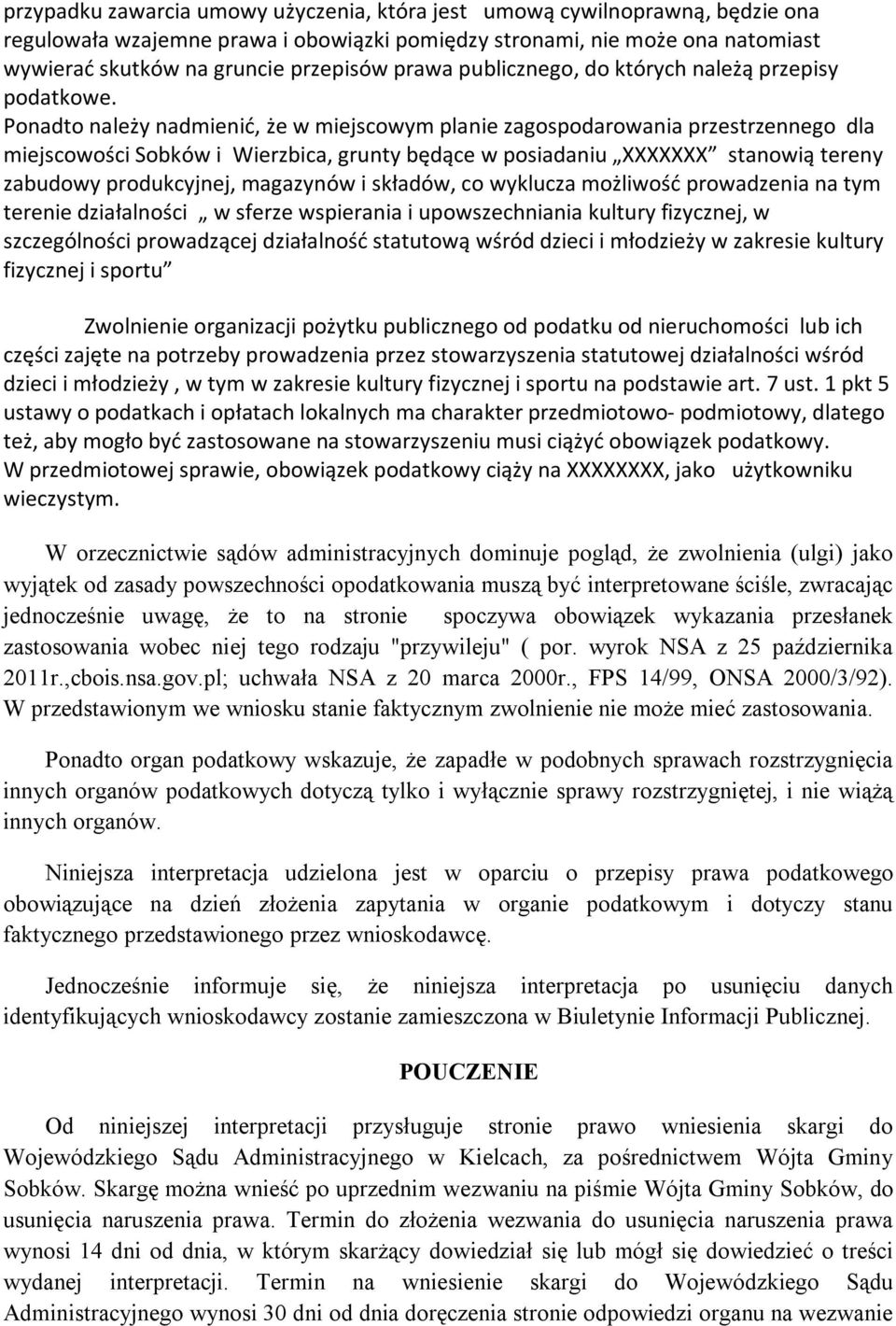 Ponadto należy nadmienić, że w miejscowym planie zagospodarowania przestrzennego dla miejscowości Sobków i Wierzbica, grunty będące w posiadaniu XXXXXXX stanowią tereny zabudowy produkcyjnej,