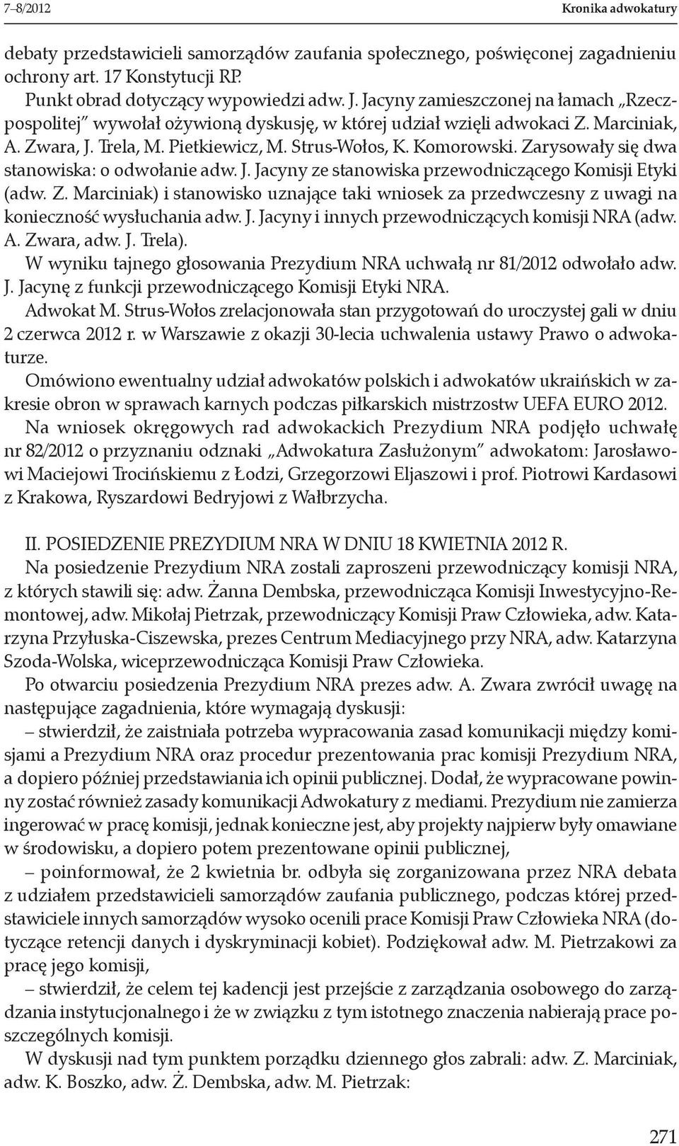 Zarysowały się dwa stanowiska: o odwołanie adw. J. Jacyny ze stanowiska przewodniczącego Komisji Etyki (adw. Z.