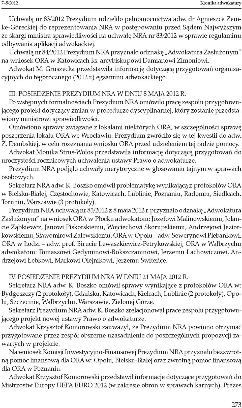 adwokackiej. Uchwałą nr 84/2012 Prezydium NRA przyznało odznakę Adwokatura Zasłużonym na wniosek ORA w Katowicach ks. arcybiskupowi Damianowi Zimoniowi. Adwokat M.