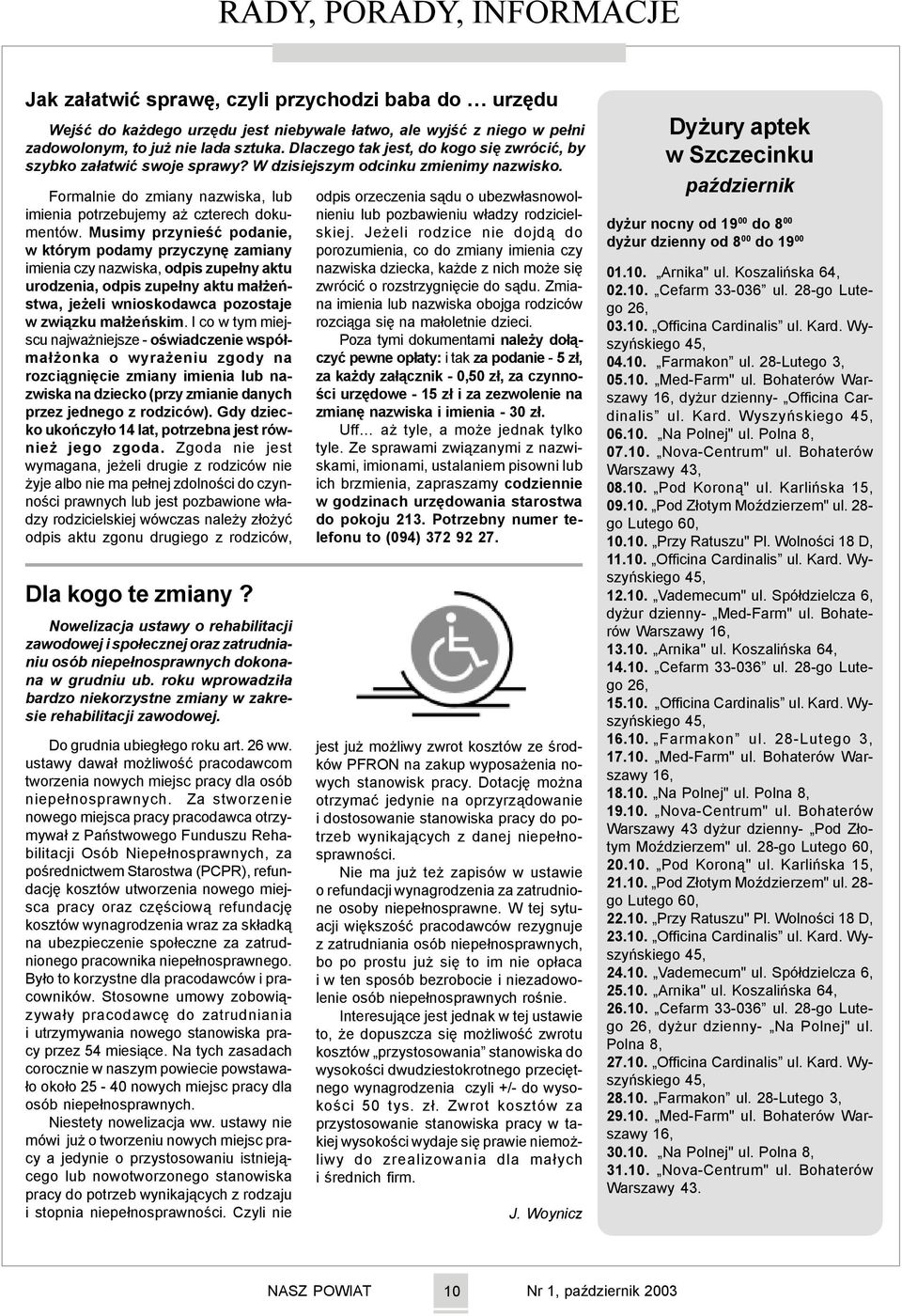 Musimy przynieœæ podanie, w którym podamy przyczynê zamiany imienia czy nazwiska, odpis zupe³ny aktu urodzenia, odpis zupe³ny aktu ma³ eñstwa, je eli wnioskodawca pozostaje w zwi¹zku ma³ eñskim.